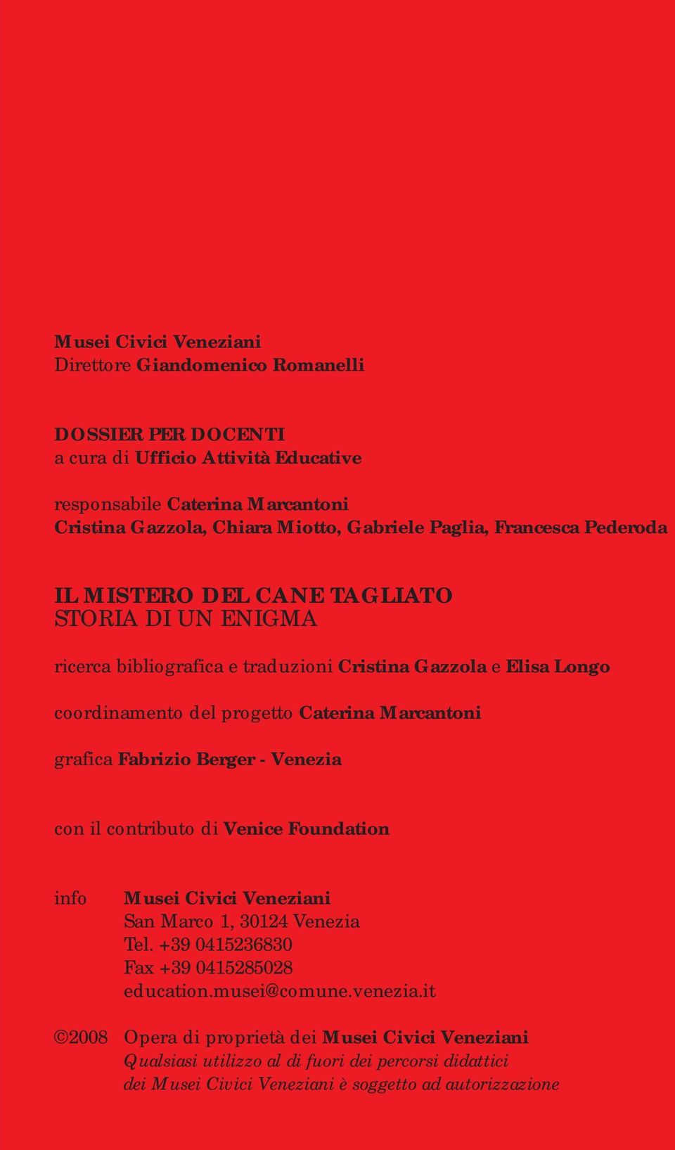 Caterina Marcantoni grafica Fabrizio Berger - Venezia con il contributo di Venice Foundation info Musei Civici Veneziani San Marco 1, 30124 Venezia Tel.