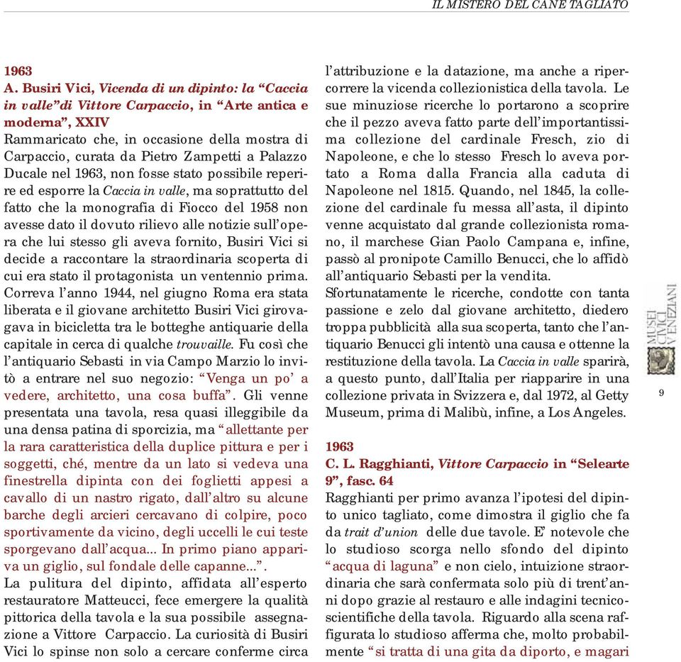 Palazzo Ducale nel 1963, non fosse stato possibile reperire ed esporre la Caccia in valle, ma soprattutto del fatto che la monografia di Fiocco del 1958 non avesse dato il dovuto rilievo alle notizie