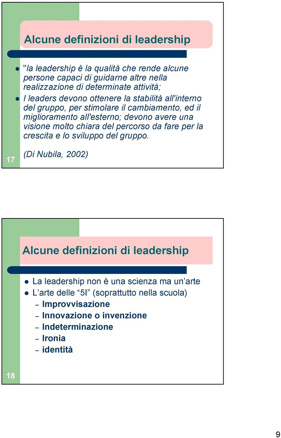 una visione molto chiara del percorso da fare per la crescita e lo sviluppo del gruppo.