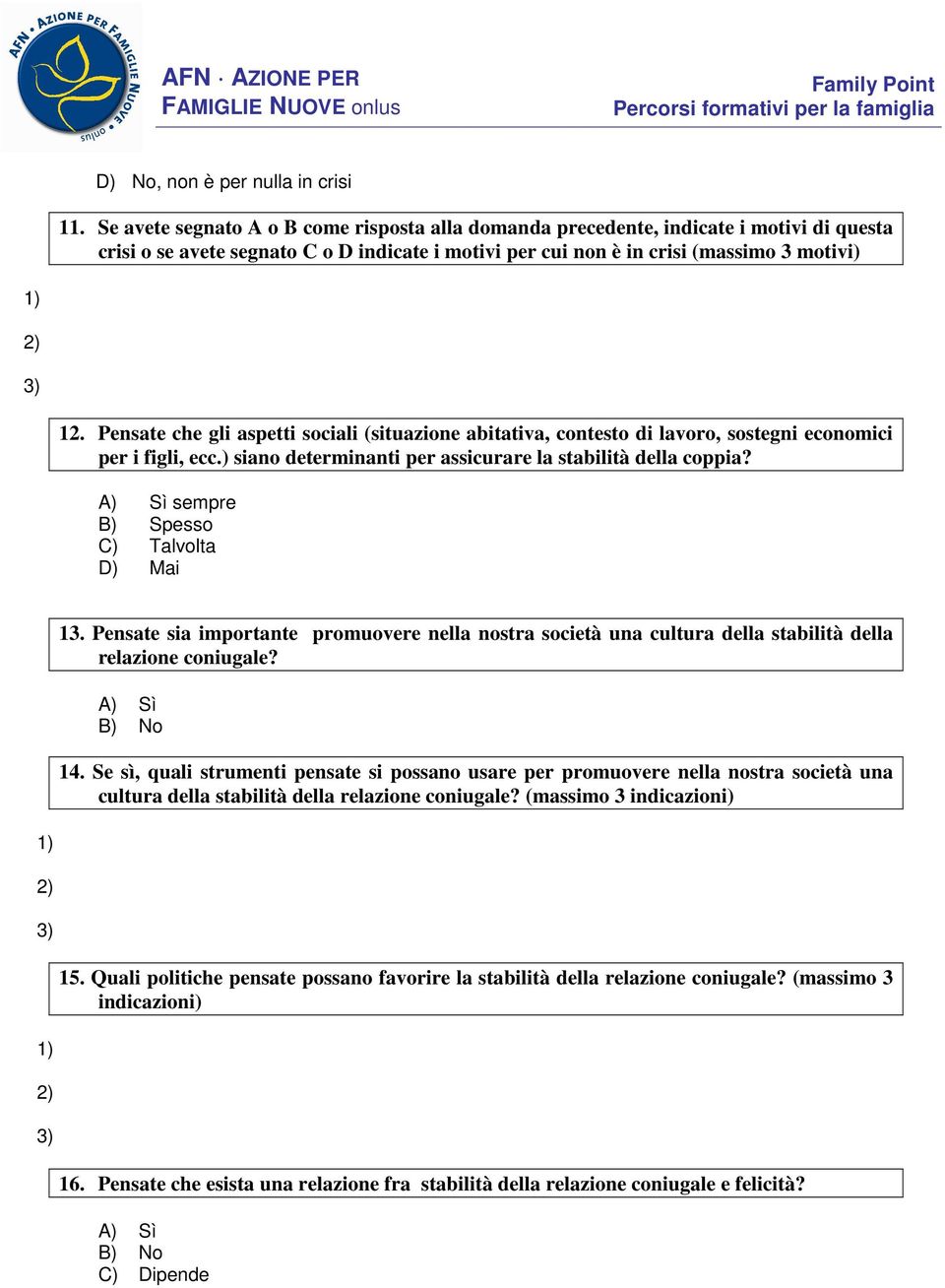 Pensate che gli aspetti sociali (situazione abitativa, contesto di lavoro, sostegni economici per i figli, ecc.) siano determinanti per assicurare la stabilità della coppia?