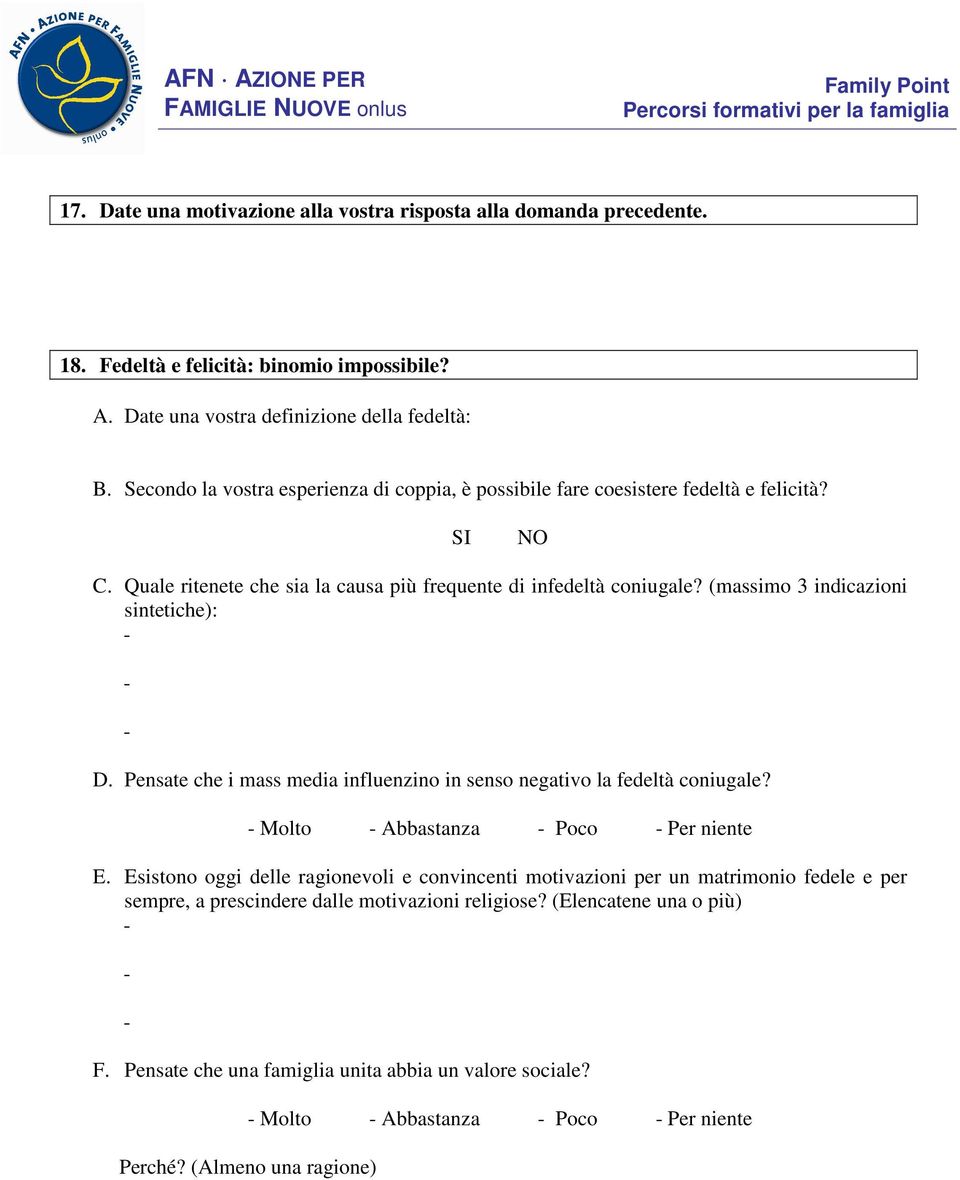 (massimo 3 indicazioni sintetiche): - - - D. Pensate che i mass media influenzino in senso negativo la fedeltà coniugale? - Molto - Abbastanza - Poco - Per niente E.