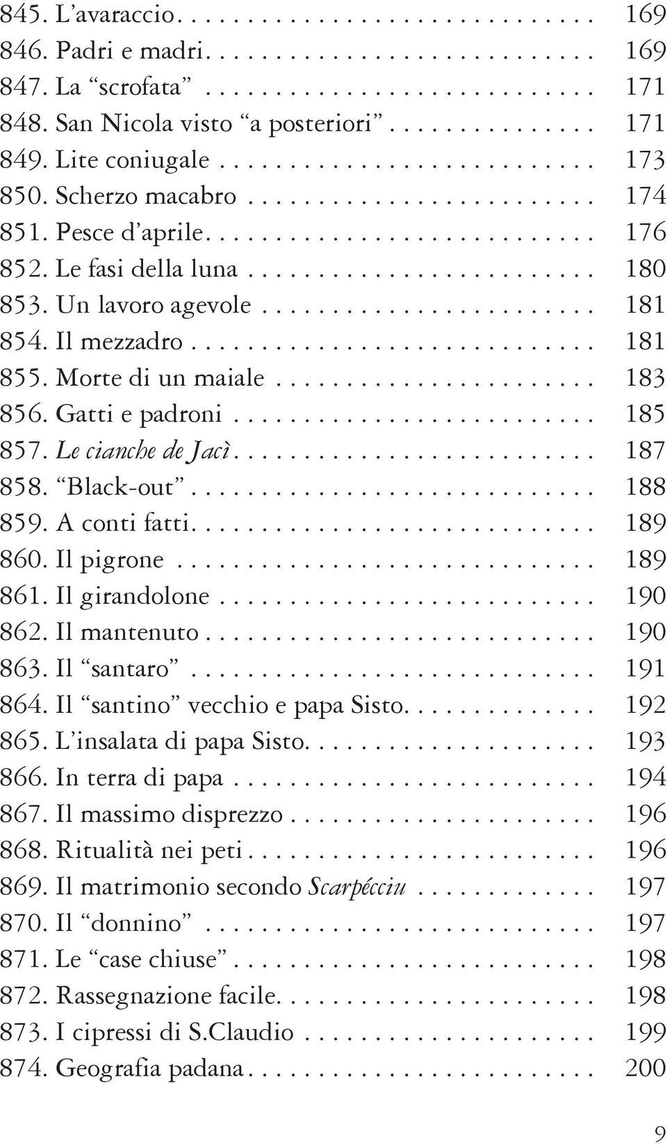 Un lavoro agevole........................ 181 854. Il mezzadro............................. 181 855. Morte di un maiale....................... 183 856. Gatti e padroni.......................... 185 857.