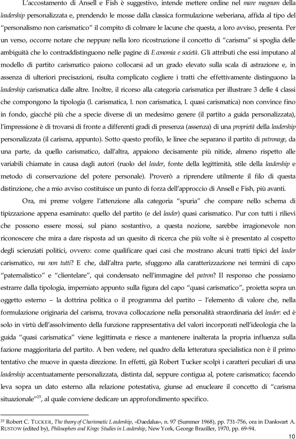 Per un verso, occorre notare che neppure nella loro ricostruzione il concetto di carisma si spoglia delle ambiguità che lo contraddistinguono nelle pagine di Economia e società.