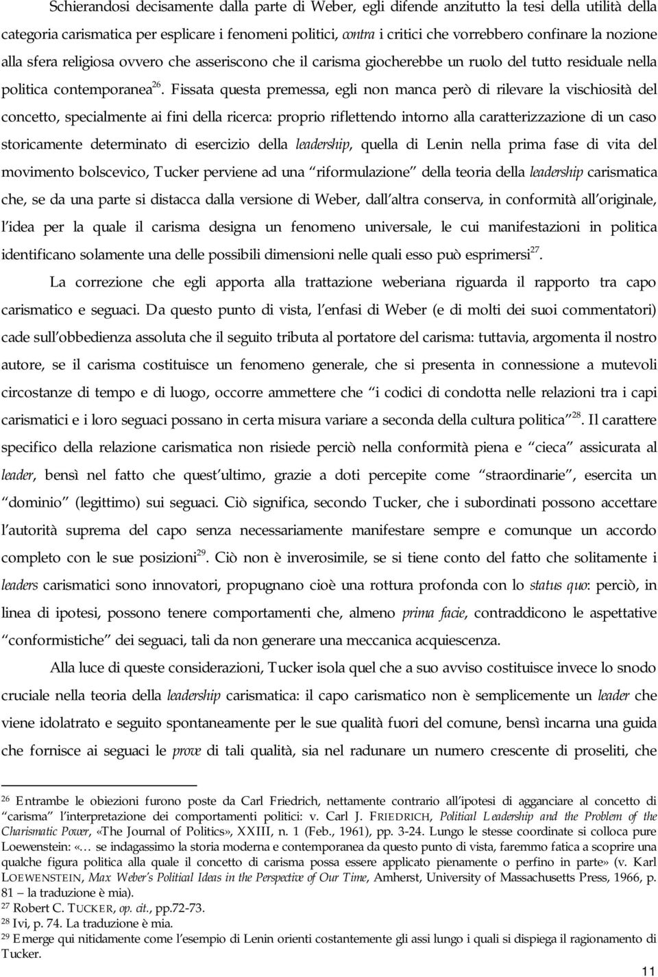 Fissata questa premessa, egli non manca però di rilevare la vischiosità del concetto, specialmente ai fini della ricerca: proprio riflettendo intorno alla caratterizzazione di un caso storicamente