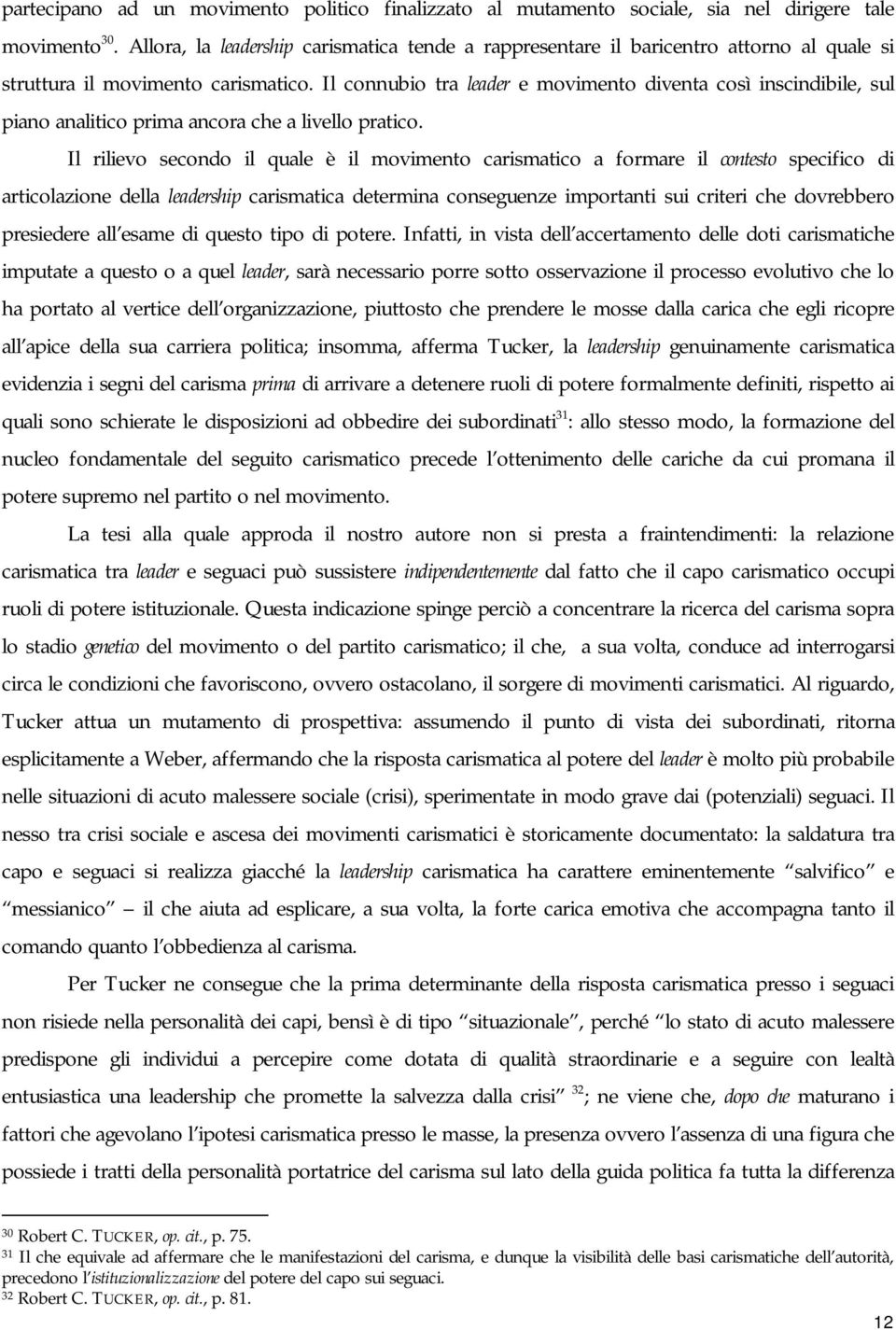 Il connubio tra leader e movimento diventa così inscindibile, sul piano analitico prima ancora che a livello pratico.