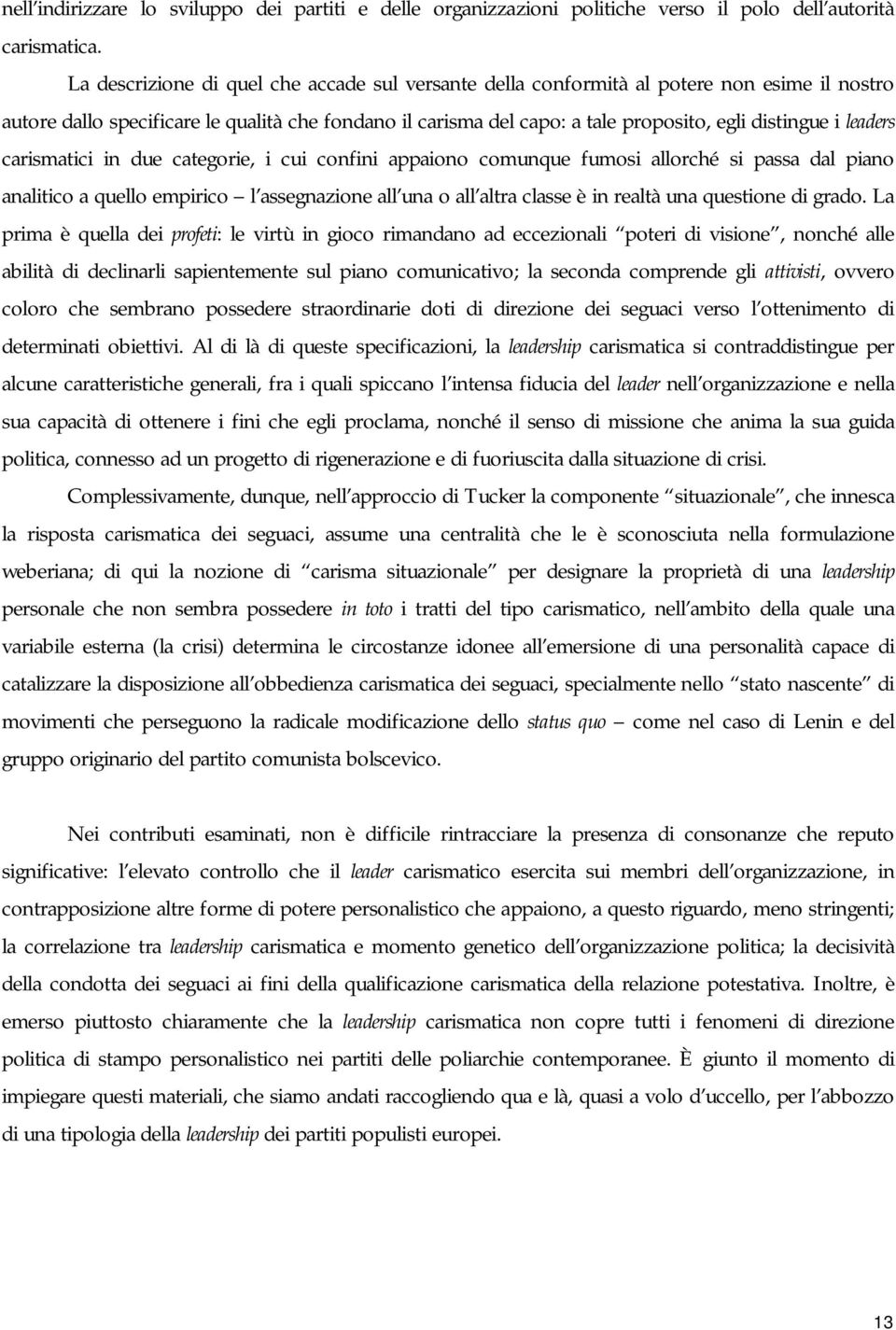 leaders carismatici in due categorie, i cui confini appaiono comunque fumosi allorché si passa dal piano analitico a quello empirico l assegnazione all una o all altra classe è in realtà una