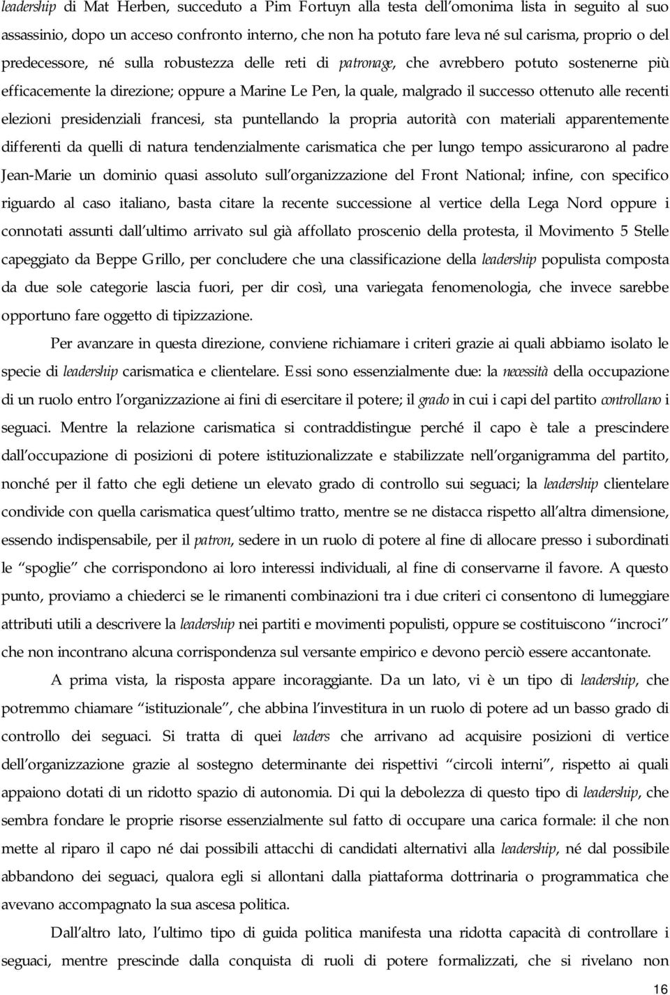 recenti elezioni presidenziali francesi, sta puntellando la propria autorità con materiali apparentemente differenti da quelli di natura tendenzialmente carismatica che per lungo tempo assicurarono