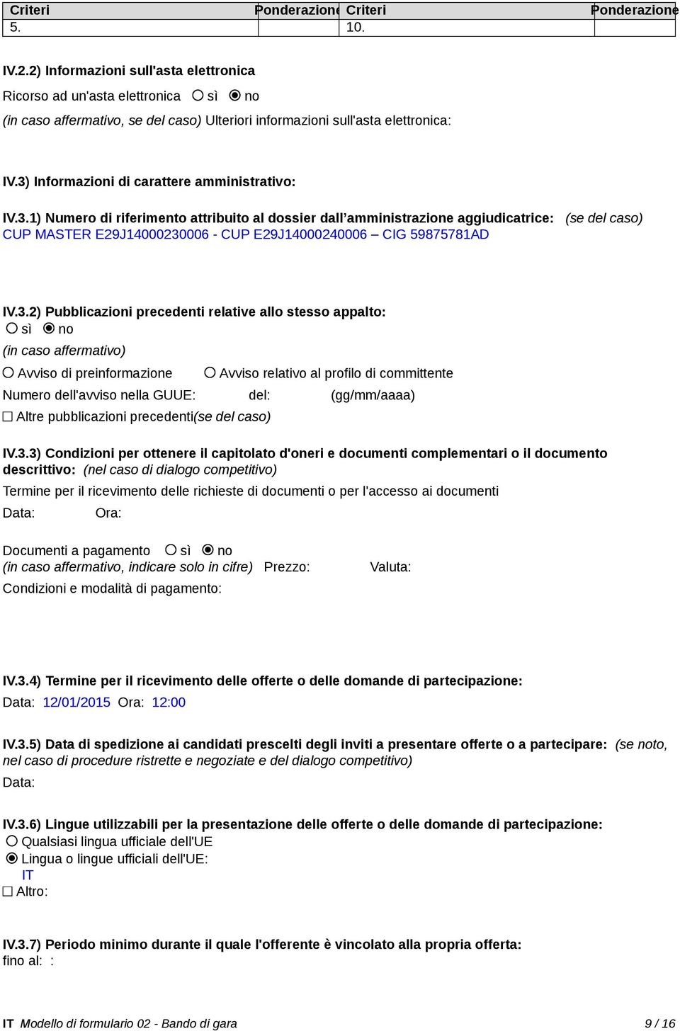 3) Informazioni di carattere amministrativo: IV.3.1) Numero di riferimento attribuito al dossier dall amministrazione aggiudicatrice: (se del caso) CUP MASTER E29J14000230006 - CUP E29J14000240006 CIG 59875781AD IV.