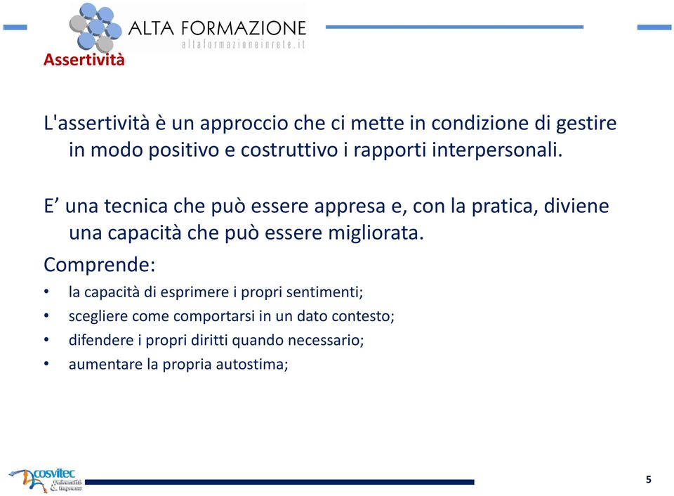 E una tecnica che può essere appresa e, con la pratica, diviene una capacità che può essere migliorata.