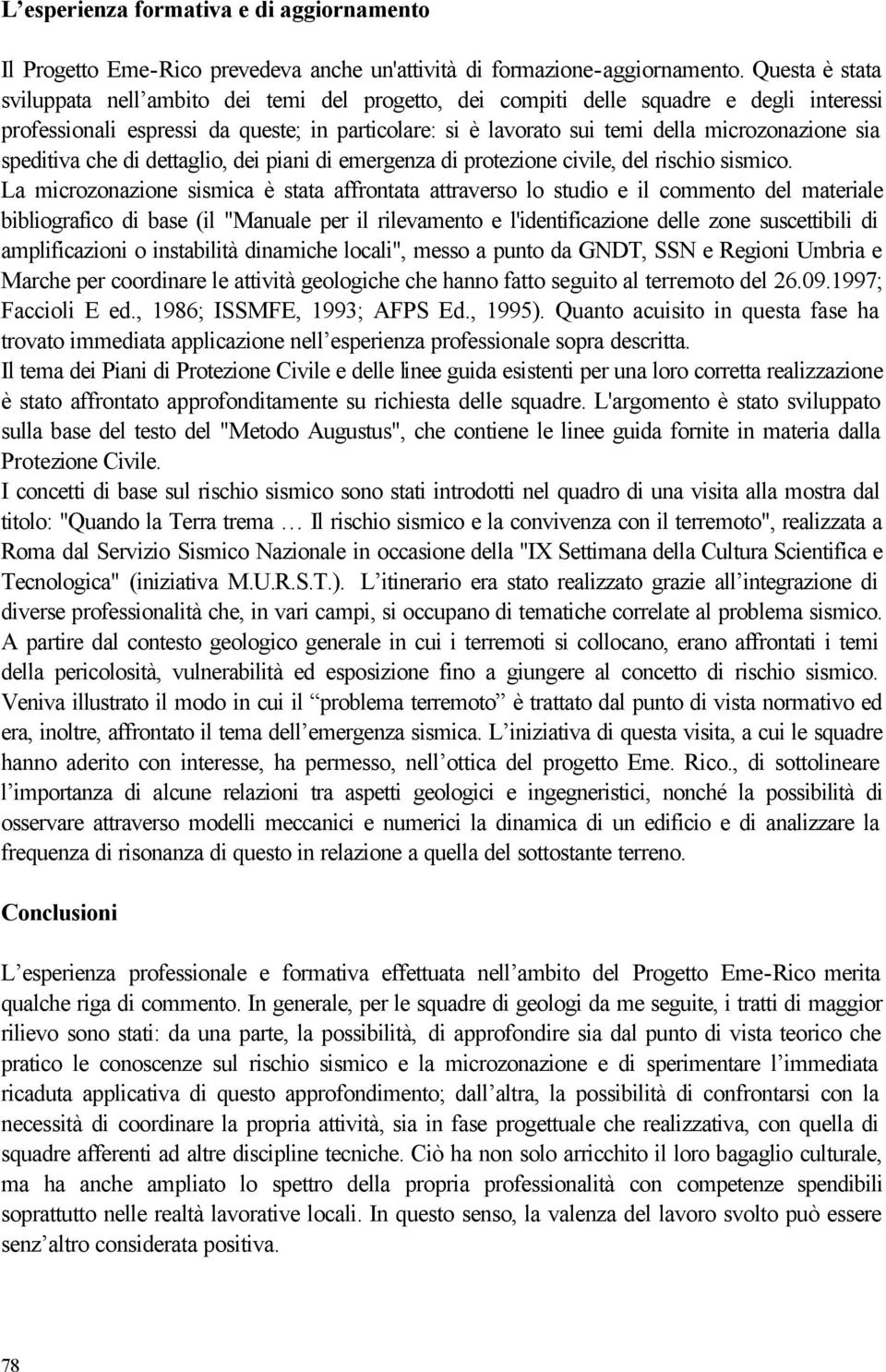 sia speditiva che di dettaglio, dei piani di emergenza di protezione civile, del rischio sismico.