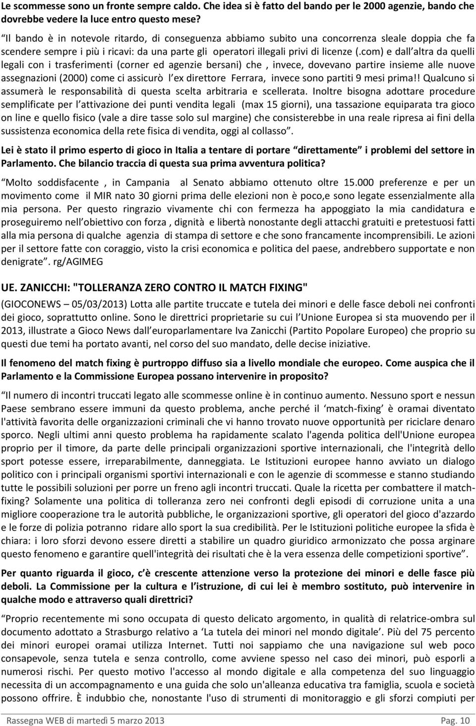 com) e dall altra da quelli legali con i trasferimenti (corner ed agenzie bersani) che, invece, dovevano partire insieme alle nuove assegnazioni (2000) come ci assicurò l ex direttore Ferrara, invece