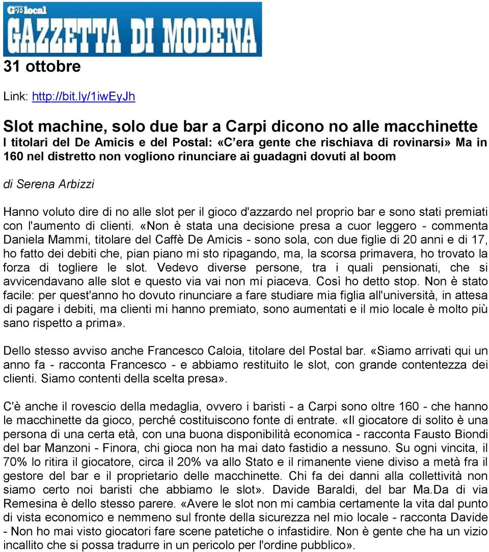 rinunciare ai guadagni dovuti al boom di Serena Arbizzi Hanno voluto dire di no alle slot per il gioco d'azzardo nel proprio bar e sono stati premiati con l'aumento di clienti.