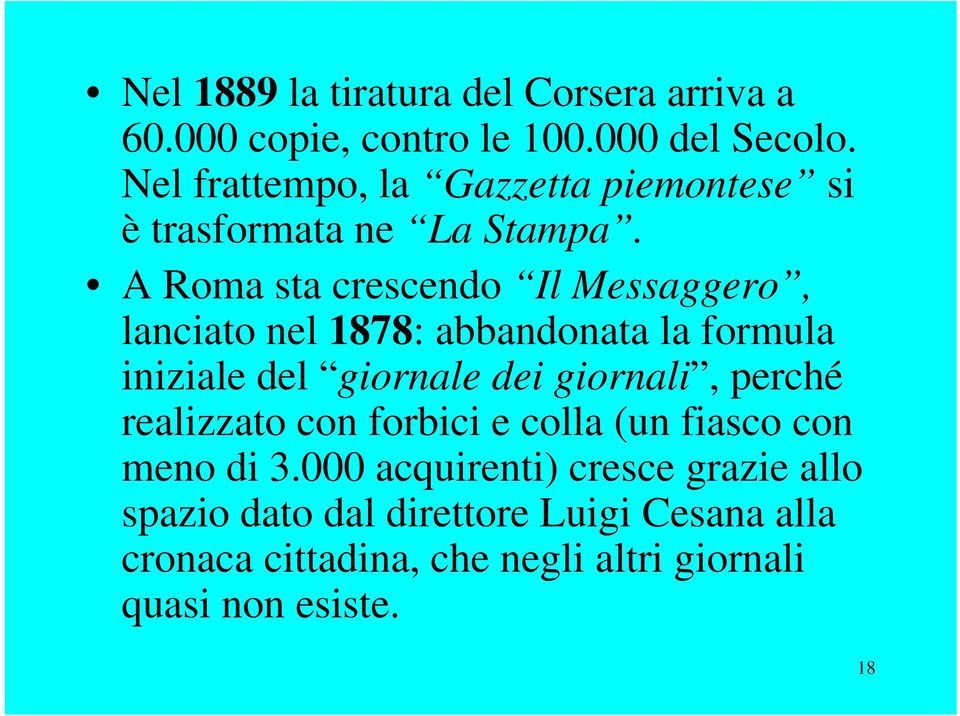 A Roma sta crescendo Il Messaggero, lanciato nel 1878: abbandonata la formula iniziale del giornale dei giornali,