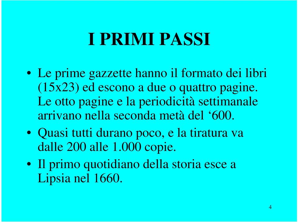 Le otto pagine e la periodicità settimanale arrivano nella seconda metà del