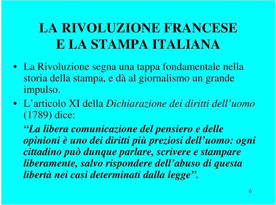 L articolo XI della Dichiarazione dei diritti dell uomo (1789) dice: La libera comunicazione del pensiero e delle