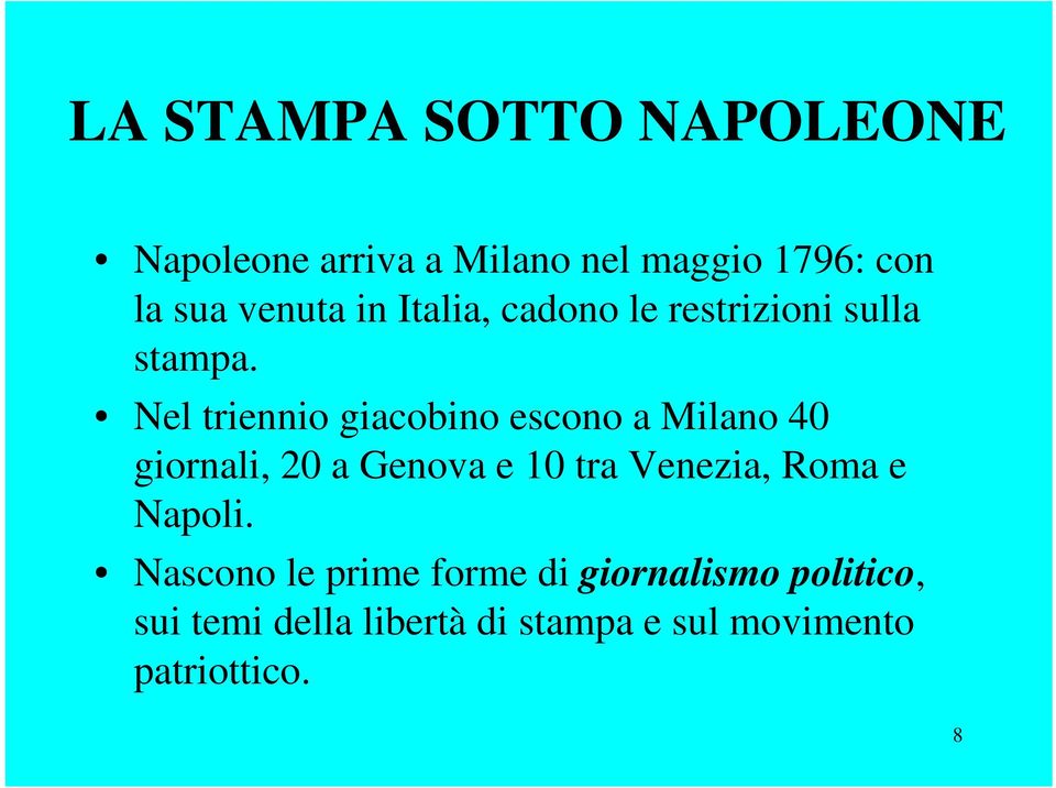 Nel triennio giacobino escono a Milano 40 giornali, 20 a Genova e 10 tra Venezia,