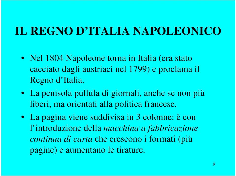 La penisola pullula di giornali, anche se non più liberi, ma orientati alla politica francese.