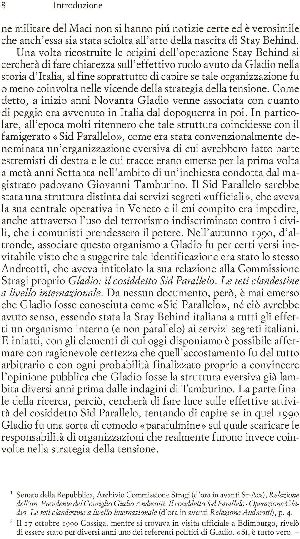 organizzazione fu o meno coinvolta nelle vicende della strategia della tensione.