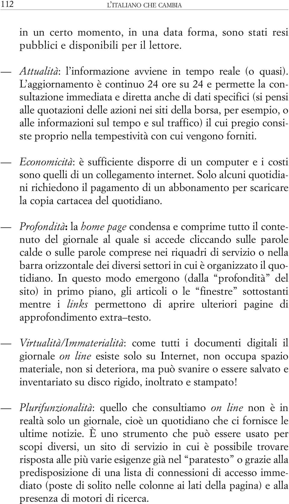 informazioni sul tempo e sul traffico) il cui pregio consiste proprio nella tempestività con cui vengono forniti.