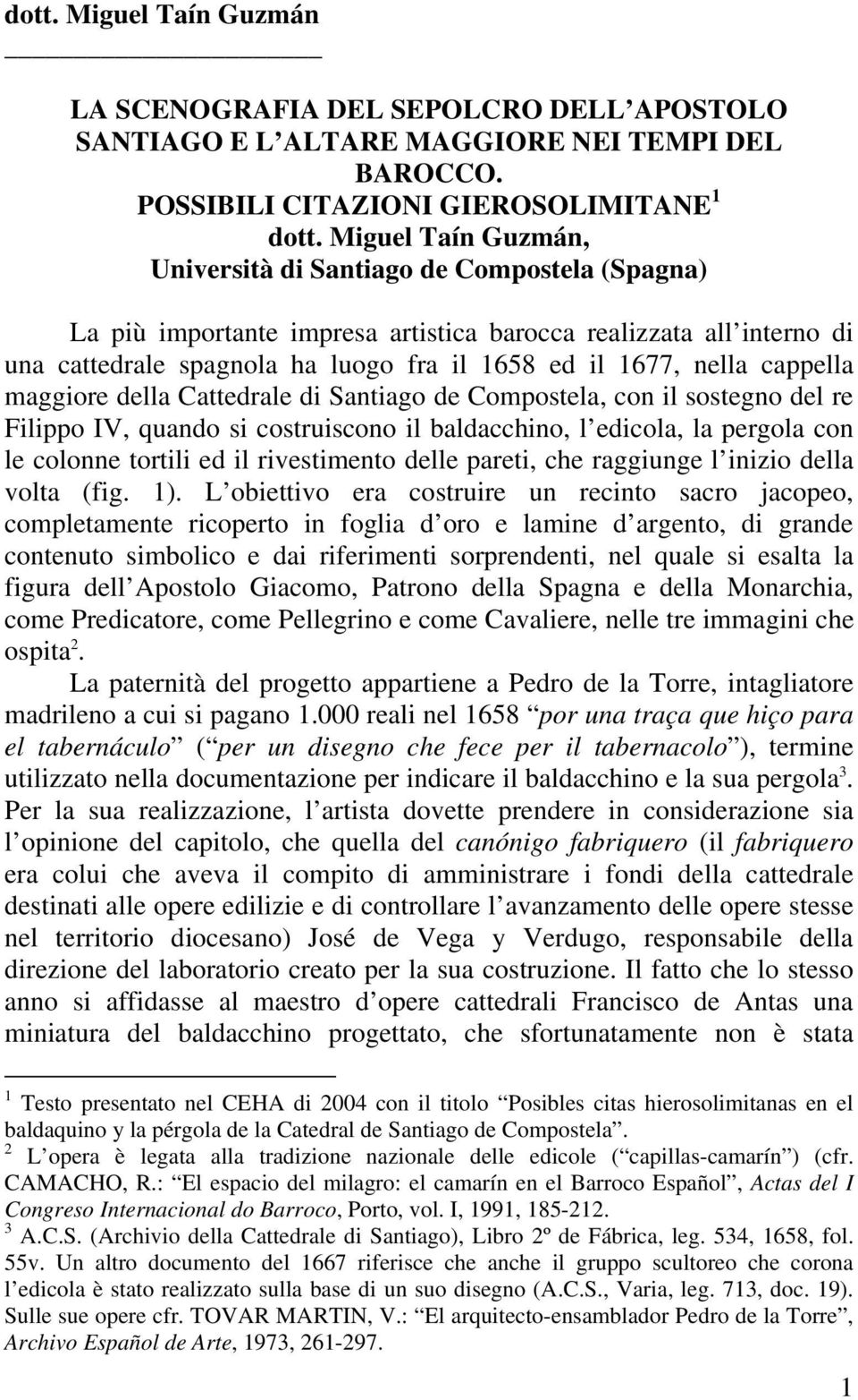 cappella maggiore della Cattedrale di Santiago de Compostela, con il sostegno del re Filippo IV, quando si costruiscono il baldacchino, l edicola, la pergola con le colonne tortili ed il rivestimento