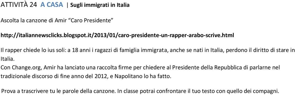 html Il rapper chiede lo ius soli: a 18 anni i ragazzi di famiglia immigrata, anche se nati in Italia, perdono il diritto di stare in Italia. Con Change.