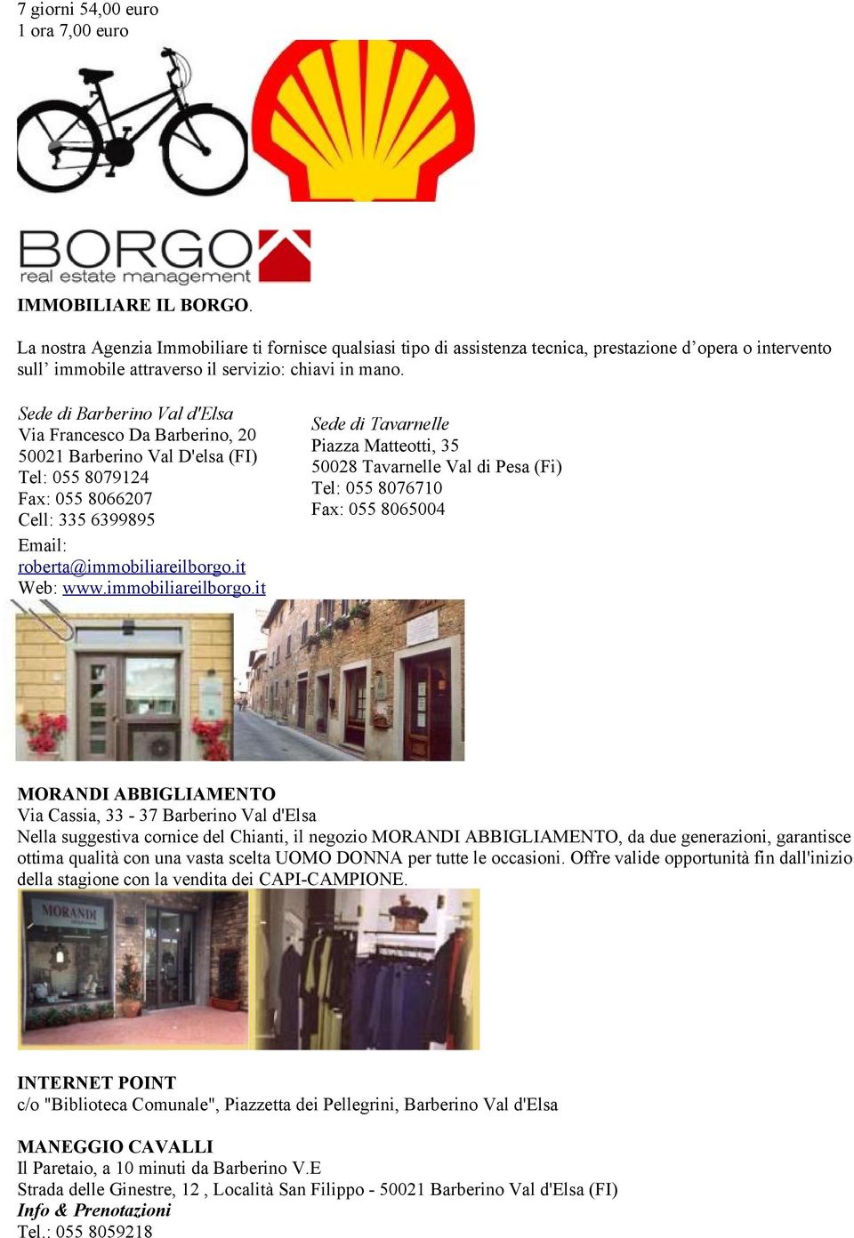 Sede di Barberino Val d'elsa Via Francesco Da Barberino, 20 50021 Barberino Val D'elsa (FI) Tel: 055 8079124 Fax: 055 8066207 Cell: 335 6399895 Email: roberta@immobiliareilborgo.it Web: www.