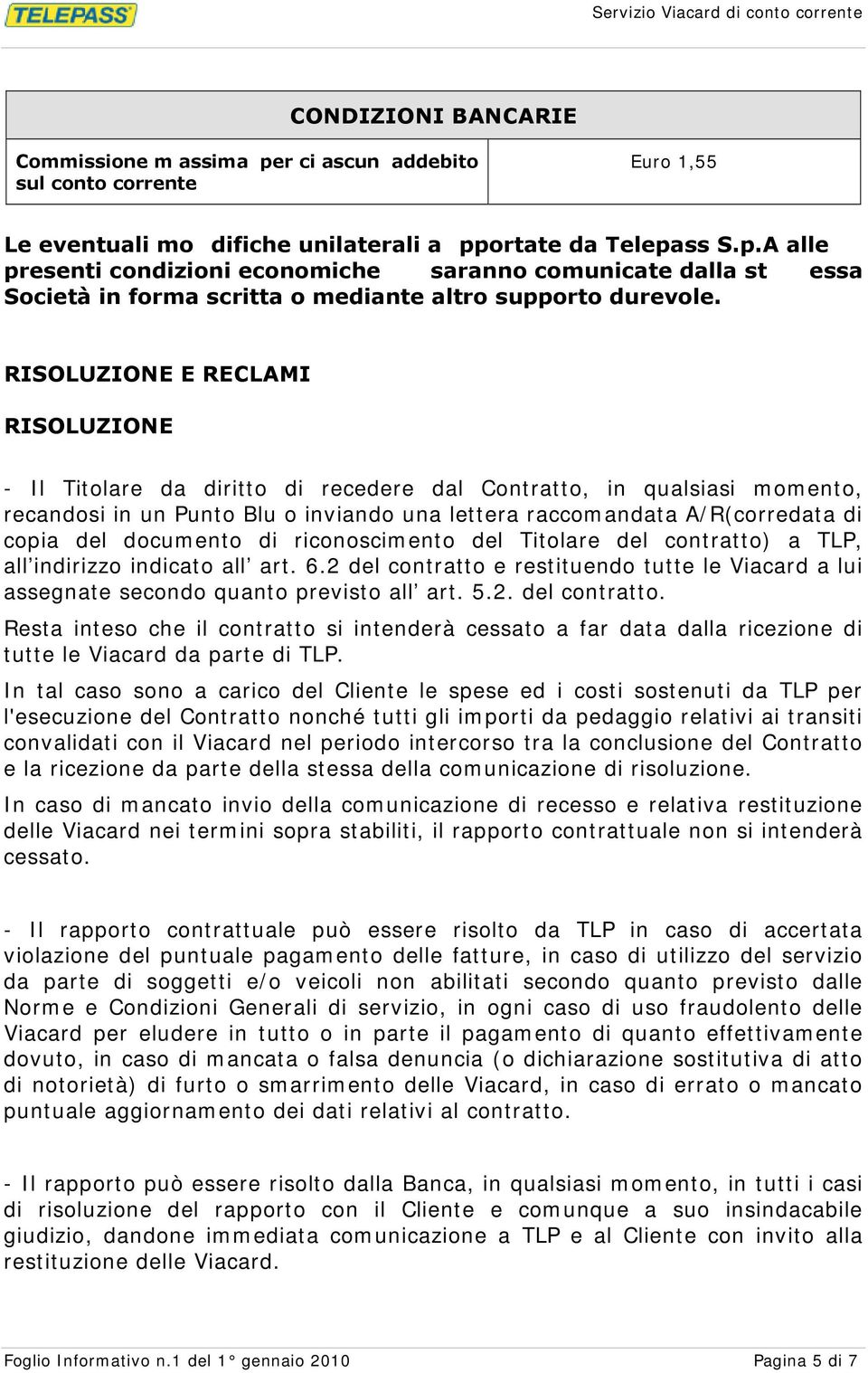 ortate da Telepass S.p.A alle presenti condizioni economiche saranno comunicate dalla st essa Società in forma scritta o mediante altro supporto durevole.