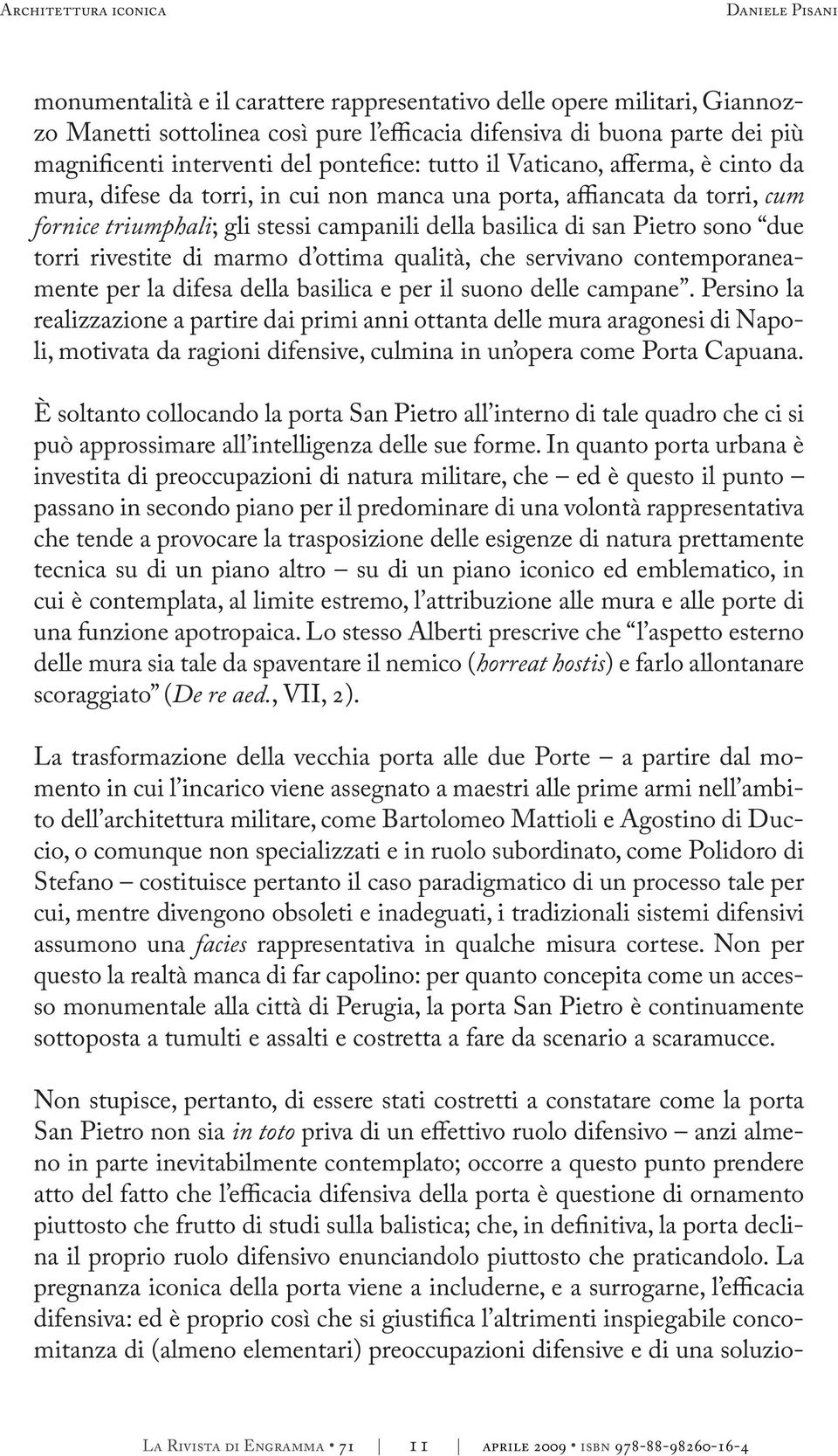 san Pietro sono due torri rivestite di marmo d ottima qualità, che servivano contemporaneamente per la difesa della basilica e per il suono delle campane.