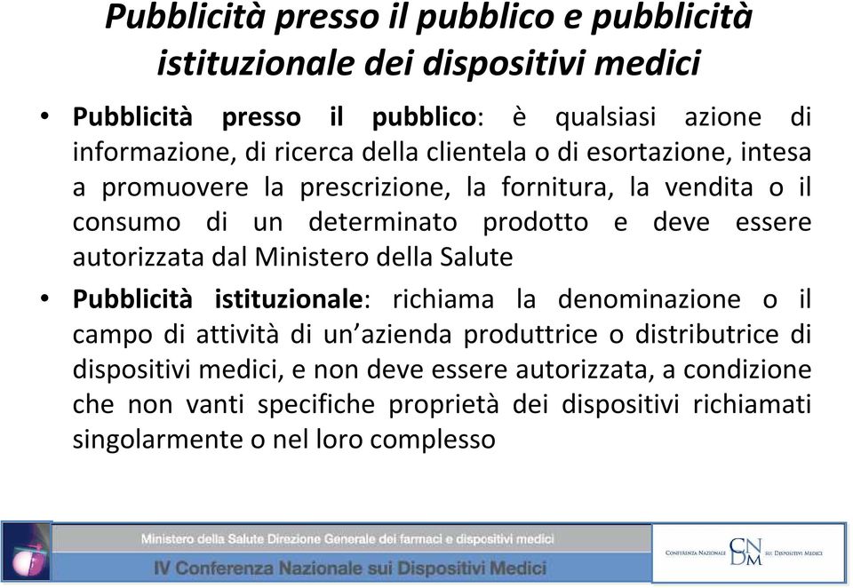 autorizzata dal Ministero della Salute Pubblicità istituzionale: richiama la denominazione o il campo di attività di un azienda produttrice o distributrice di