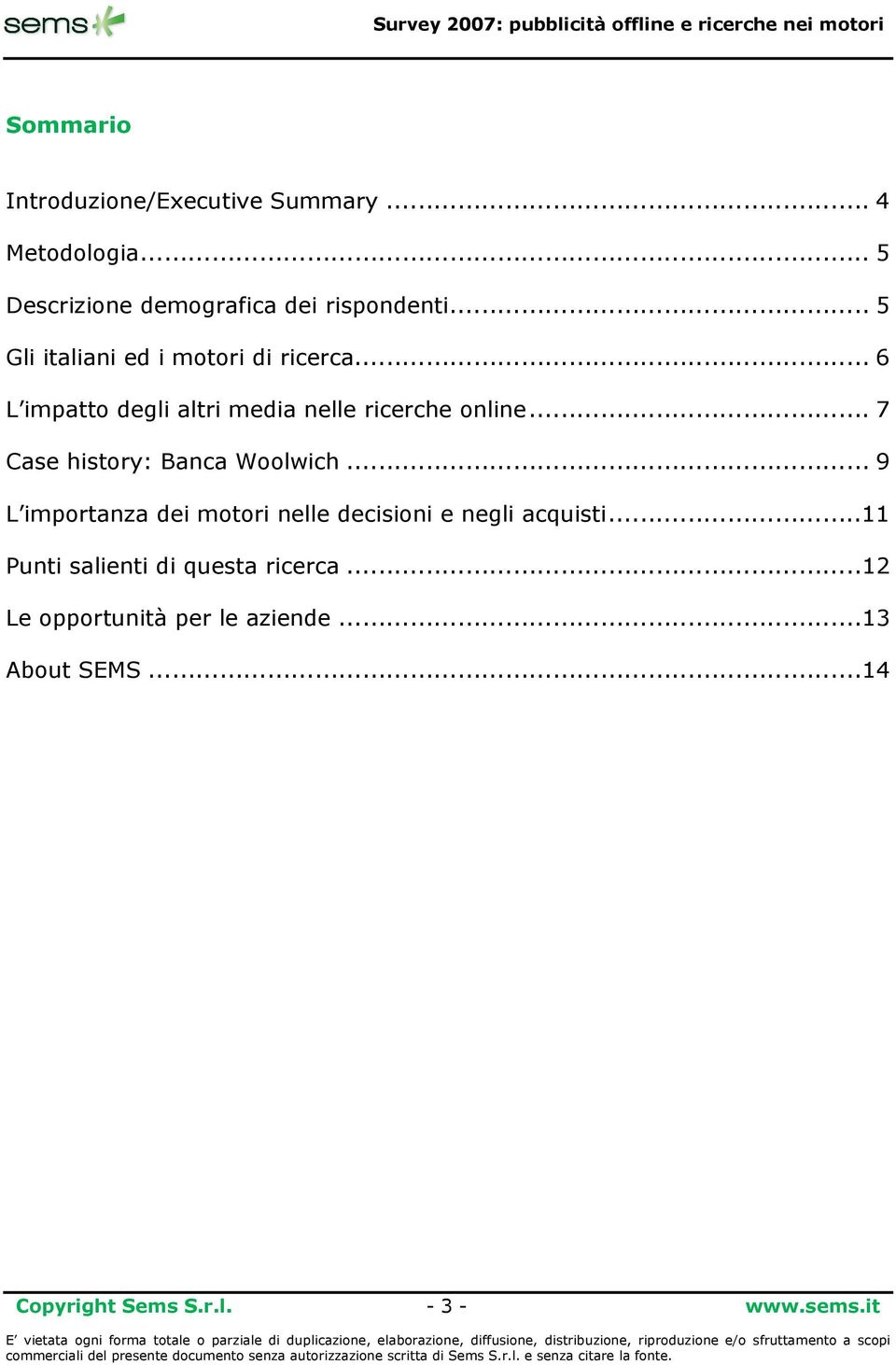 .. 7 Case history: Banca Woolwich... 9 L importanza dei motori nelle decisioni e negli acquisti.