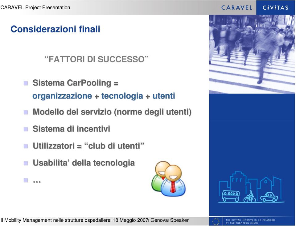 utenti) Sistema di incentivi Utilizzatori = club di utenti Usabilita della