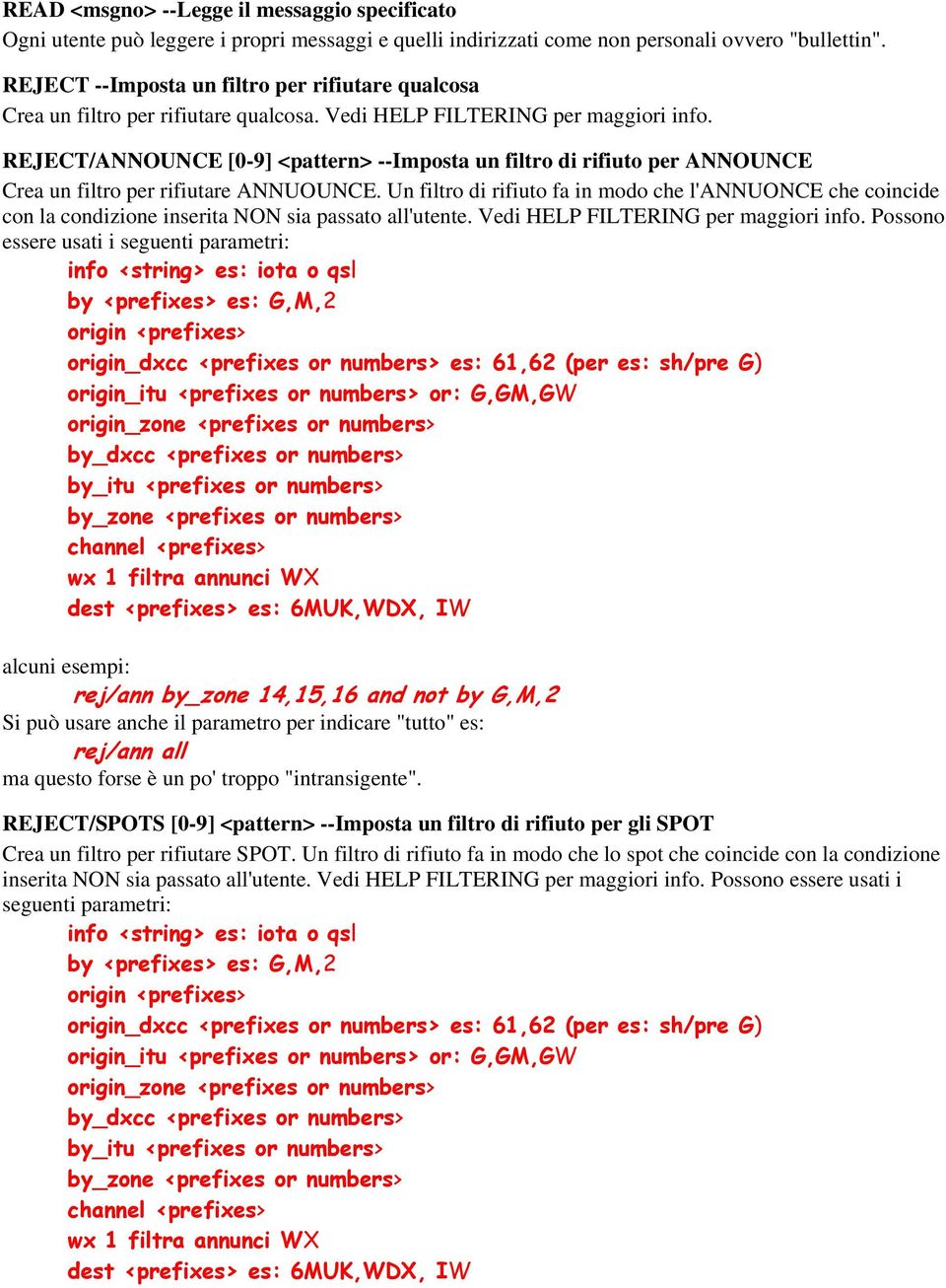 REJECT/ANNOUNCE [0-9] <pattern> --Imposta un filtro di rifiuto per ANNOUNCE Crea un filtro per rifiutare ANNUOUNCE.