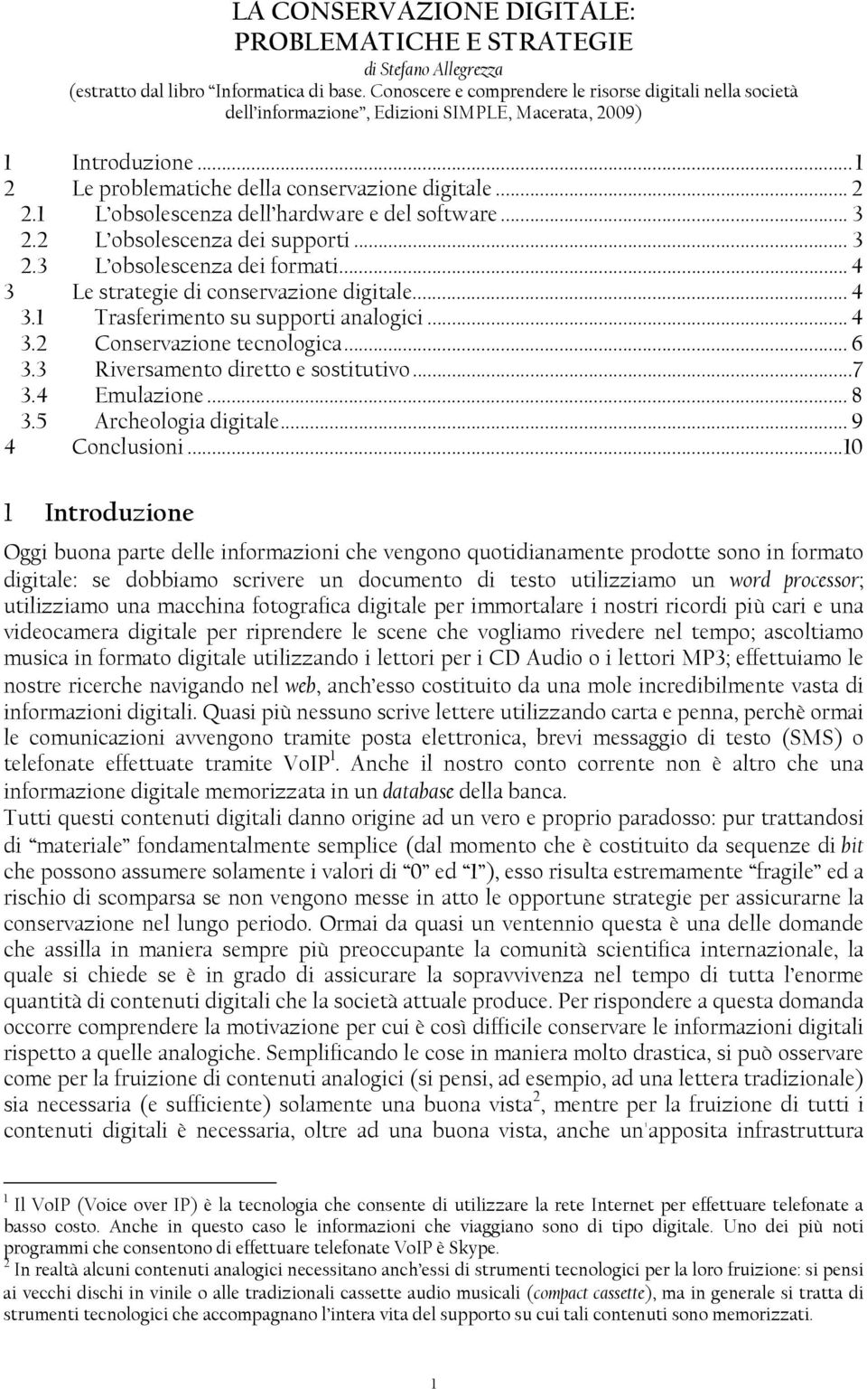 1 L obsolescenza dell hardware e del software... 3 2.2 L obsolescenza dei supporti...3 2.3 L obsolescenza dei formati... 4 3 Le strategie di conservazione digitale... 4 3.1 Trasferimento su supporti analogici.