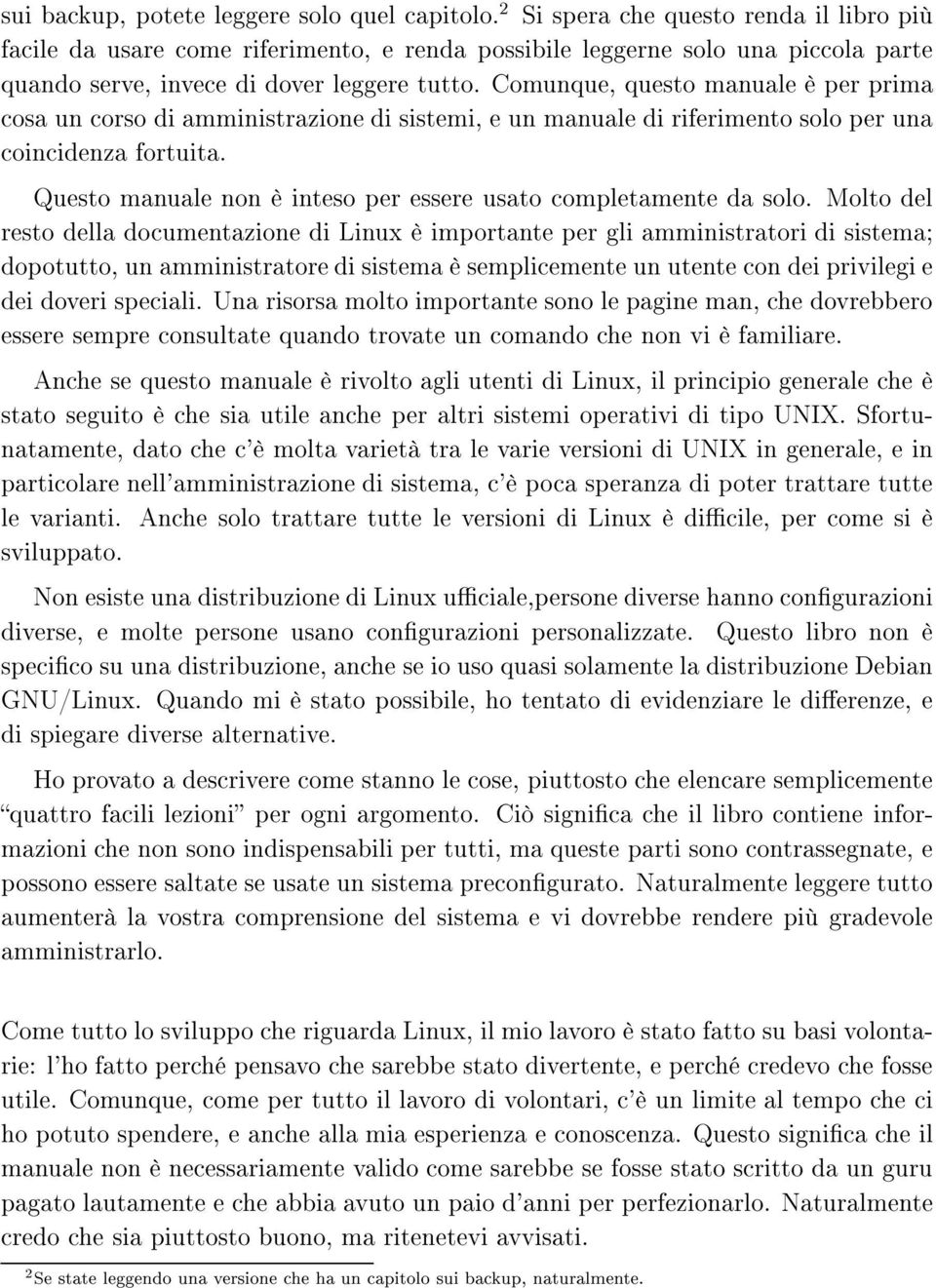 Comunque, questo manuale è per prima cosa un corso di amministrazione di sistemi, e un manuale di riferimento solo per una coincidenza fortuita.