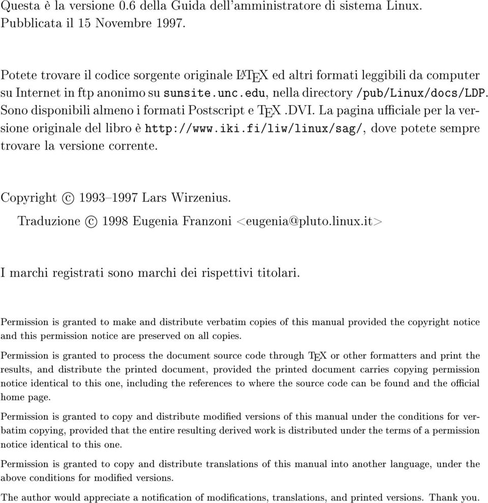 Sono disponibili almeno i formati Postscript e TEX.DVI. La pagina uciale per la versione originale del libro è http://www.iki.fi/liw/linux/sag/, dove potete sempre trovare la versione corrente.