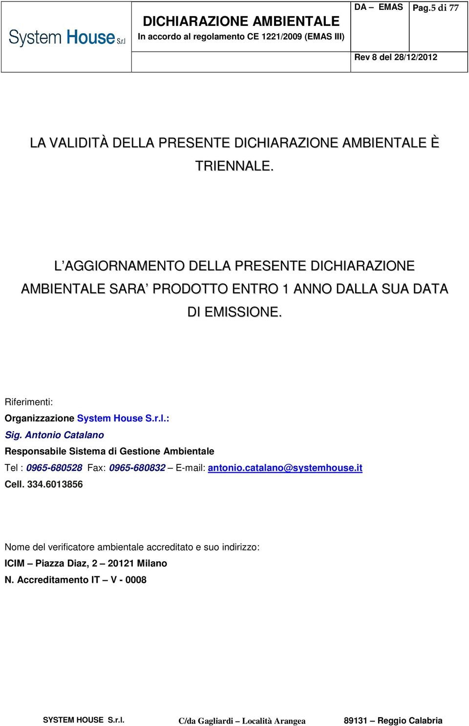 Riferimenti: Organizzazione System House S.r.l.: Sig.