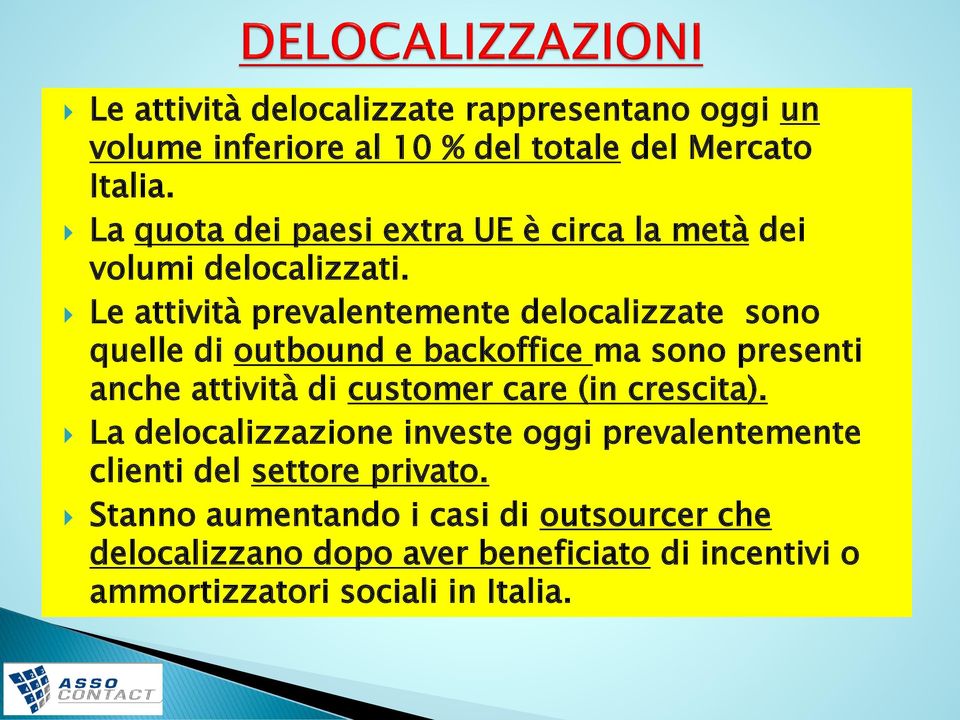 Le attività prevalentemente delocalizzate sono quelle di outbound e backoffice ma sono presenti anche attività di customer care