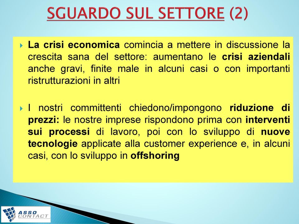 chiedono/impongono riduzione di prezzi: le nostre imprese rispondono prima con interventi sui processi di lavoro,