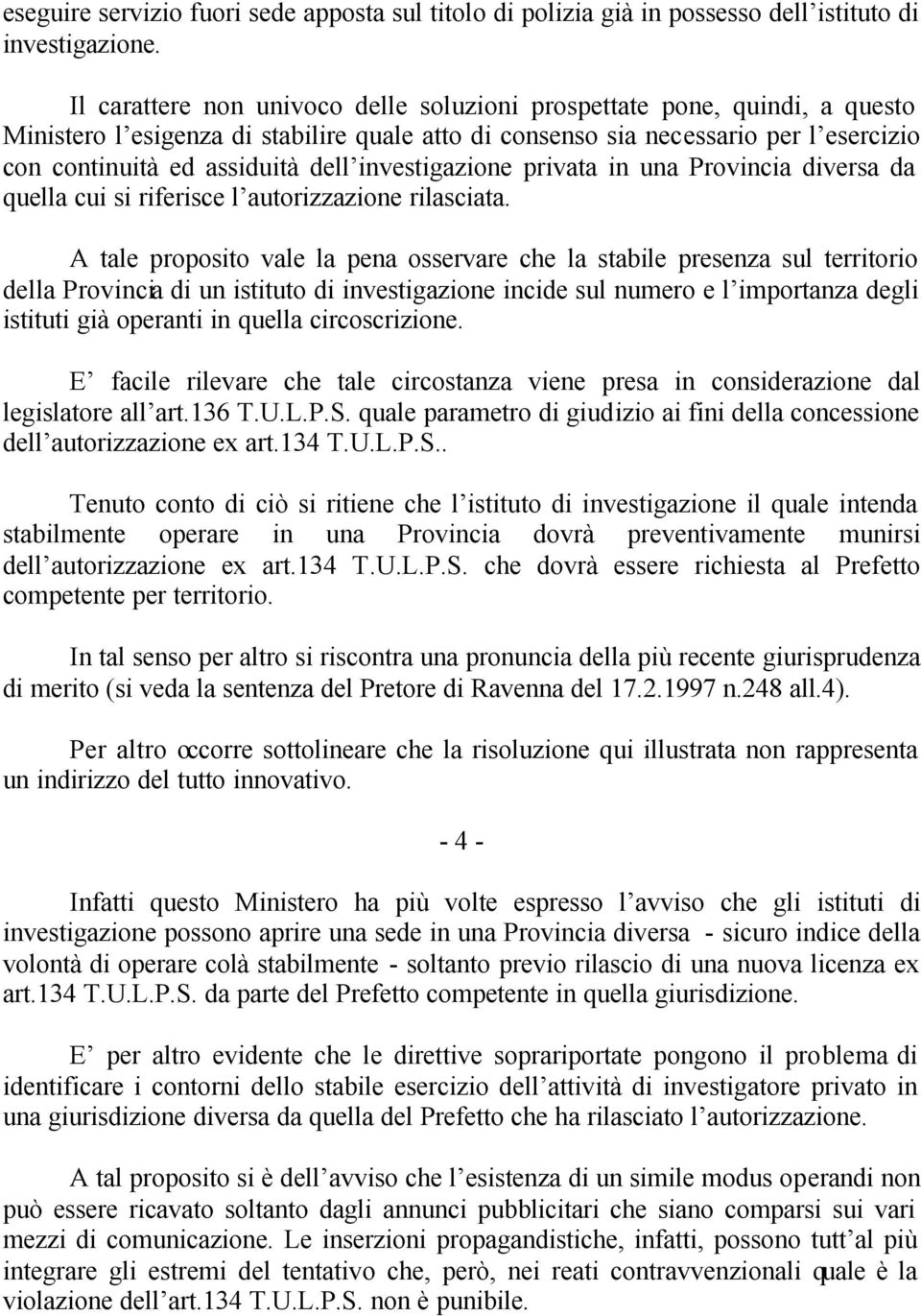 investigazione privata in una Provincia diversa da quella cui si riferisce l autorizzazione rilasciata.