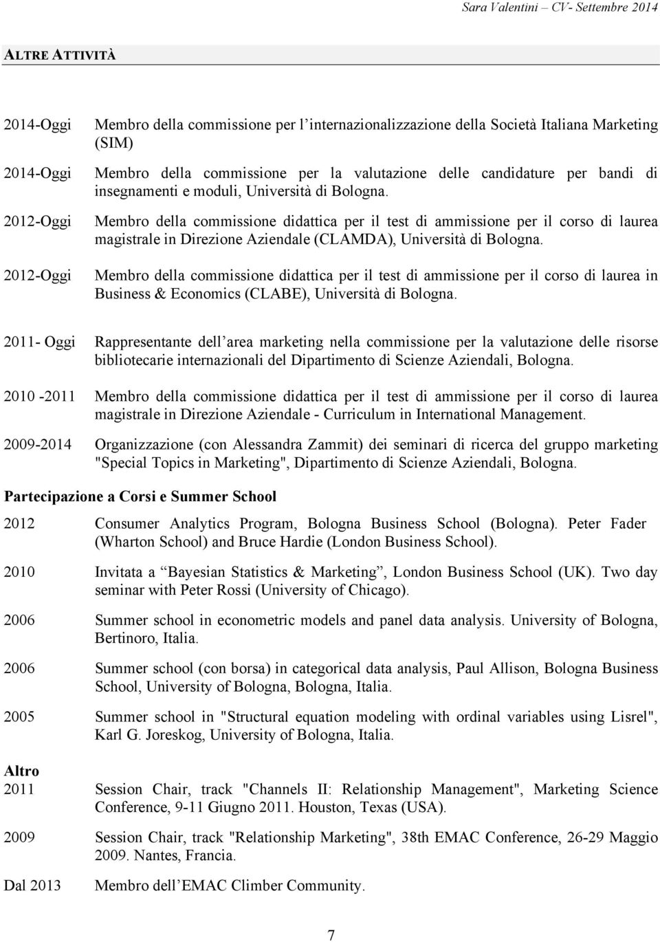 Membro della commissione didattica per il test di ammissione per il corso di laurea magistrale in Direzione Aziendale (CLAMDA), Università di Bologna.