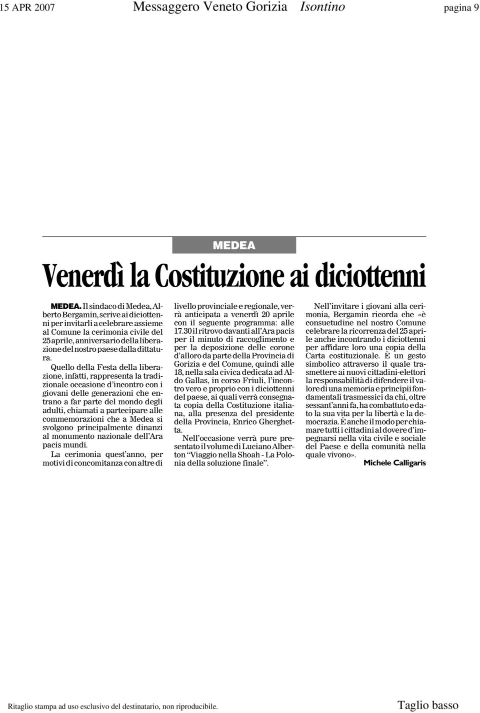 Quello della Festa della liberazione, infatti, rappresenta la tradizionale occasione d incontro con i giovani delle generazioni che entrano a far parte del mondo degli adulti, chiamati a partecipare