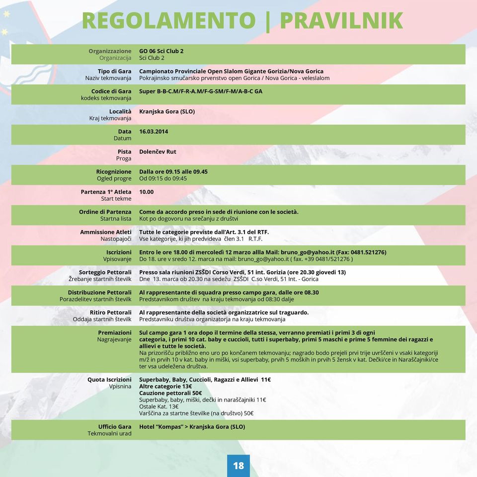 Distribuzione Pettorali Porazdelitev startnih številk Ritiro Pettorali Oddaja startnih številk Premiazioni Nagrajevanje Quota Iscrizioni Vpisnina Ufficio Gara Tekmovalni urad Campionato Provinciale