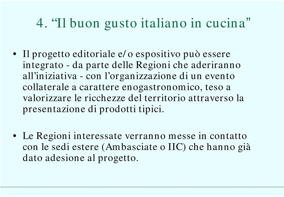 enogastronomico, teso a valorizzare le ricchezze del territorio attraverso la presentazione di prodotti tipici.