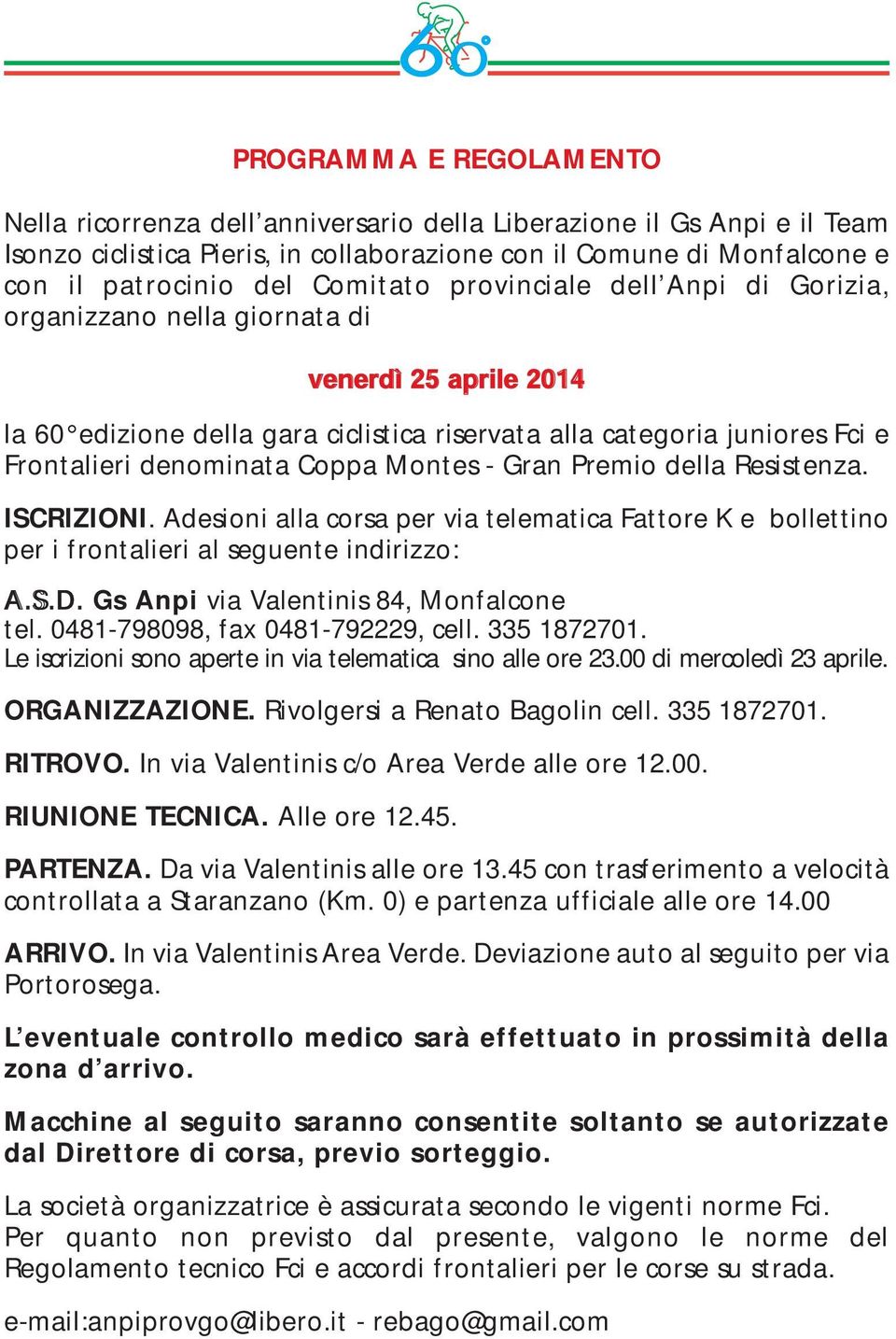 Coppa Montes - Gran Premio della Resistenza. ISCRIZIONI. Adesioni alla corsa per via telematica Fattore K e bollettino per i frontalieri al seguente indirizzo: A.S.D.