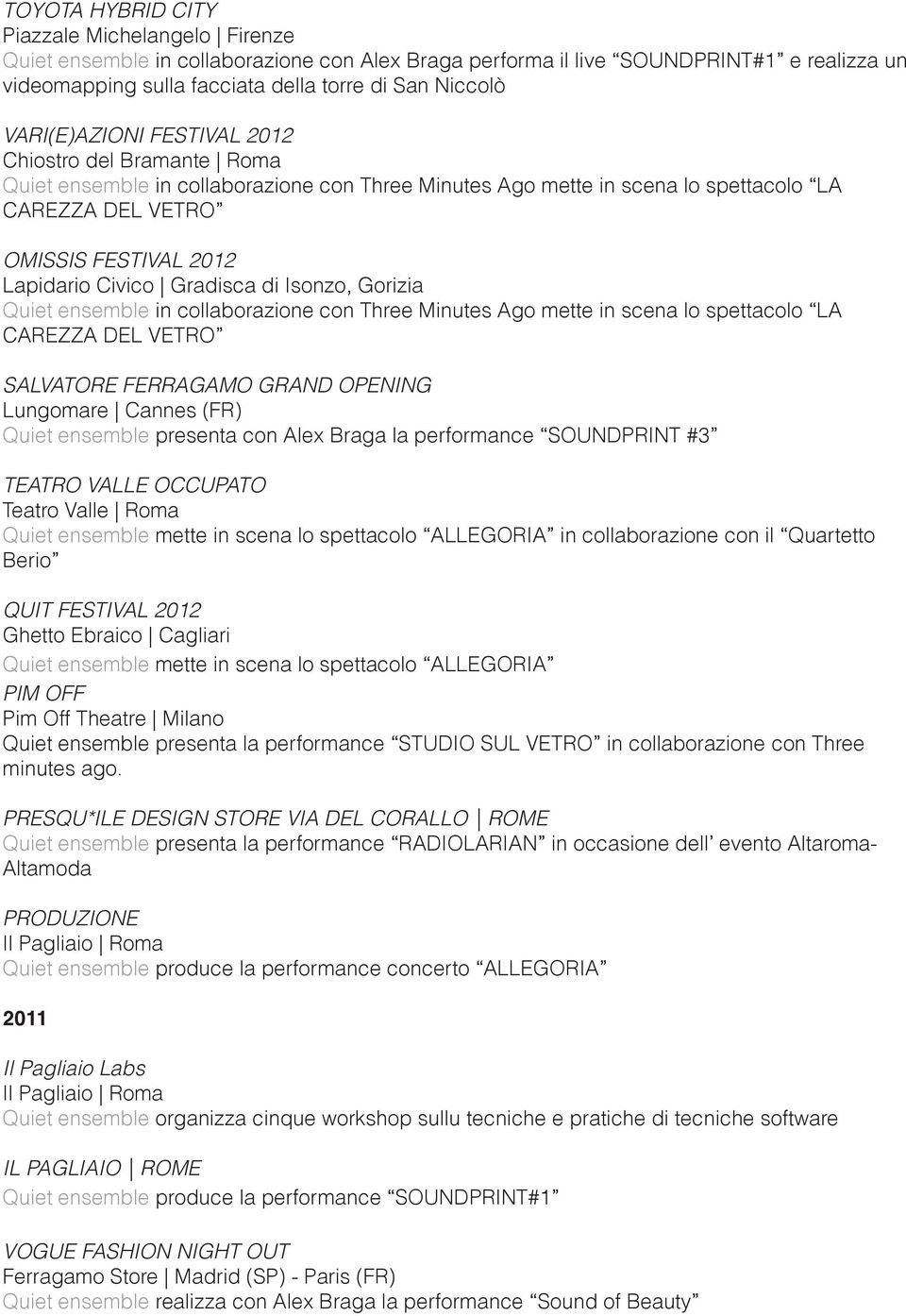 Gradisca di Isonzo, Gorizia Quiet ensemble in collaborazione con Three Minutes Ago mette in scena lo spettacolo LA CAREZZA DEL VETRO SALVATORE FERRAGAMO GRAND OPENING Lungomare Cannes (FR) Quiet