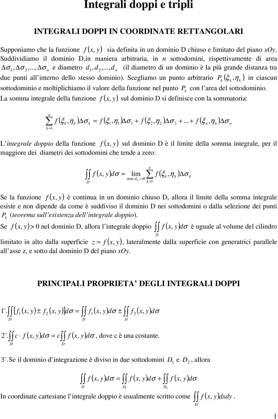 el sooominio f sul ominio si efinisce con l sommori: L somm inegrle ell funione ( n k f ( ξ k η k σ k f ( ξ η σ f ( ξ η σ f ( ξ n ηn σ n L inegrle oppio ell funione ( f sul ominio è il limie ell somm