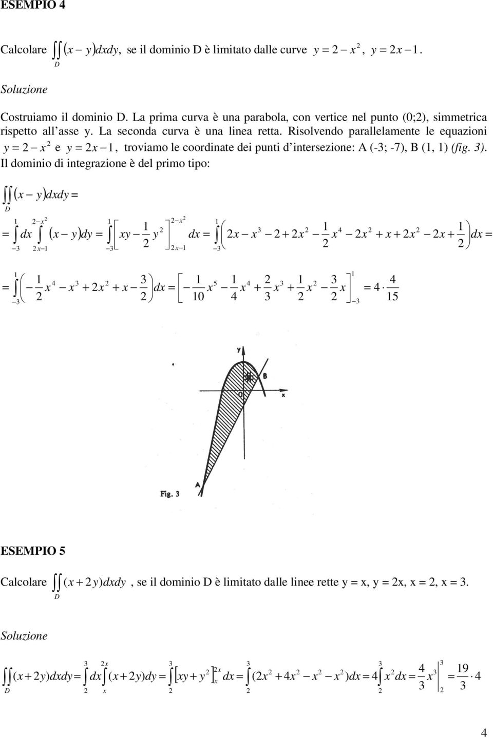 prllelmene le equioni e rovimo le coorine ei puni inerseione: A (-; -7 B ( (fig l ominio i