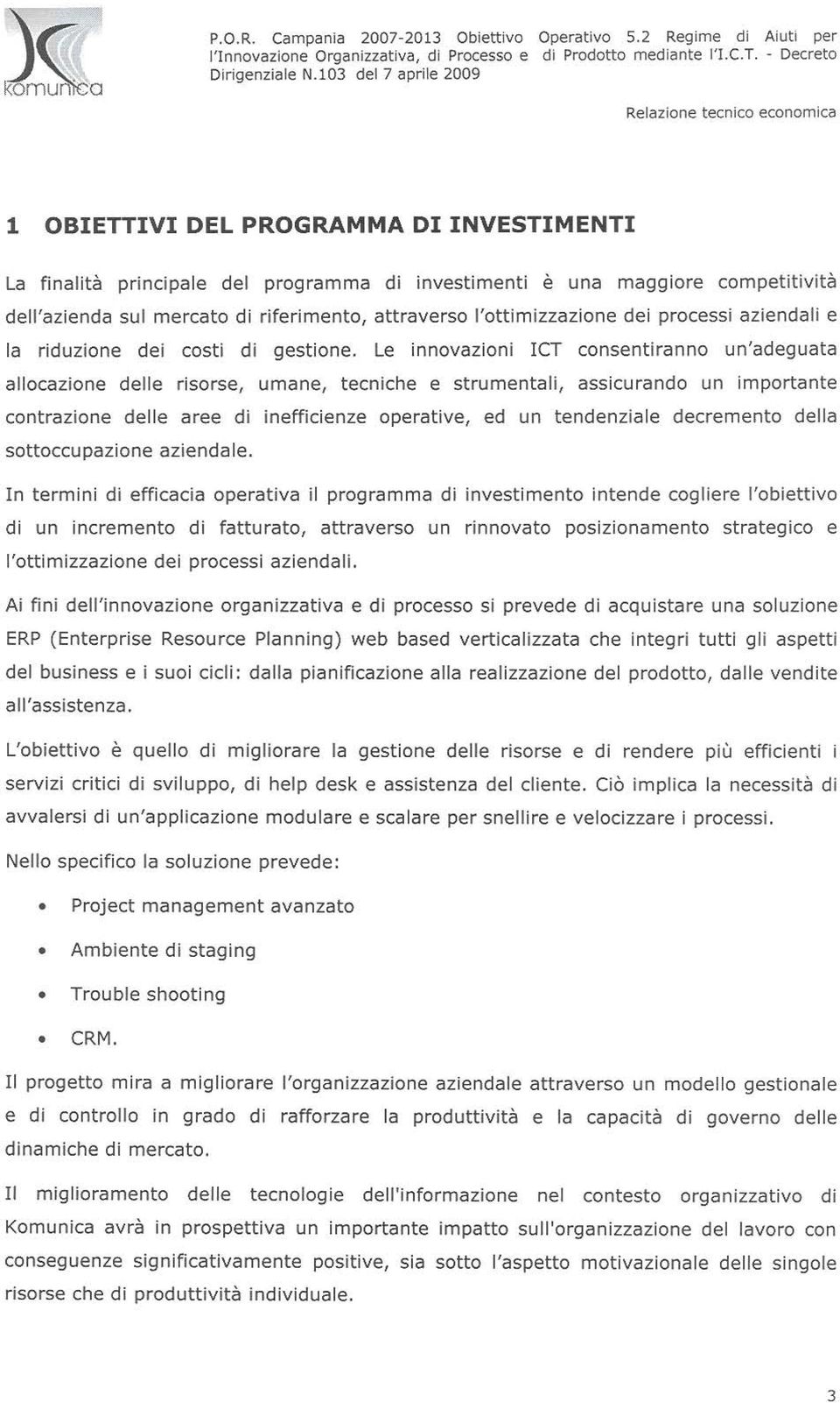 l'ottimizzazione dei processi aziendali e la riduzione dei costi di gestione.