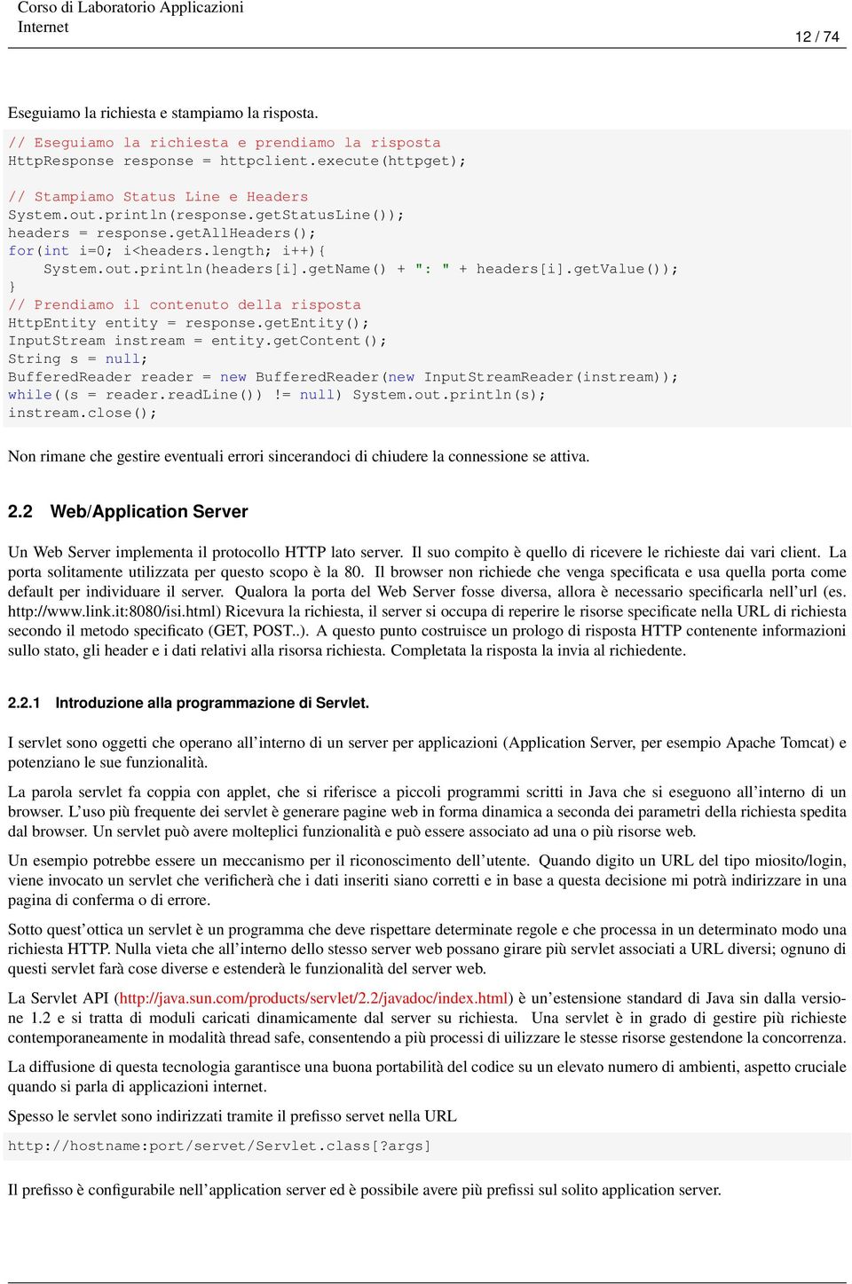 getName() + ": " + headers[i].getvalue()); // Prendiamo il contenuto della risposta HttpEntity entity = response.getentity(); InputStream instream = entity.