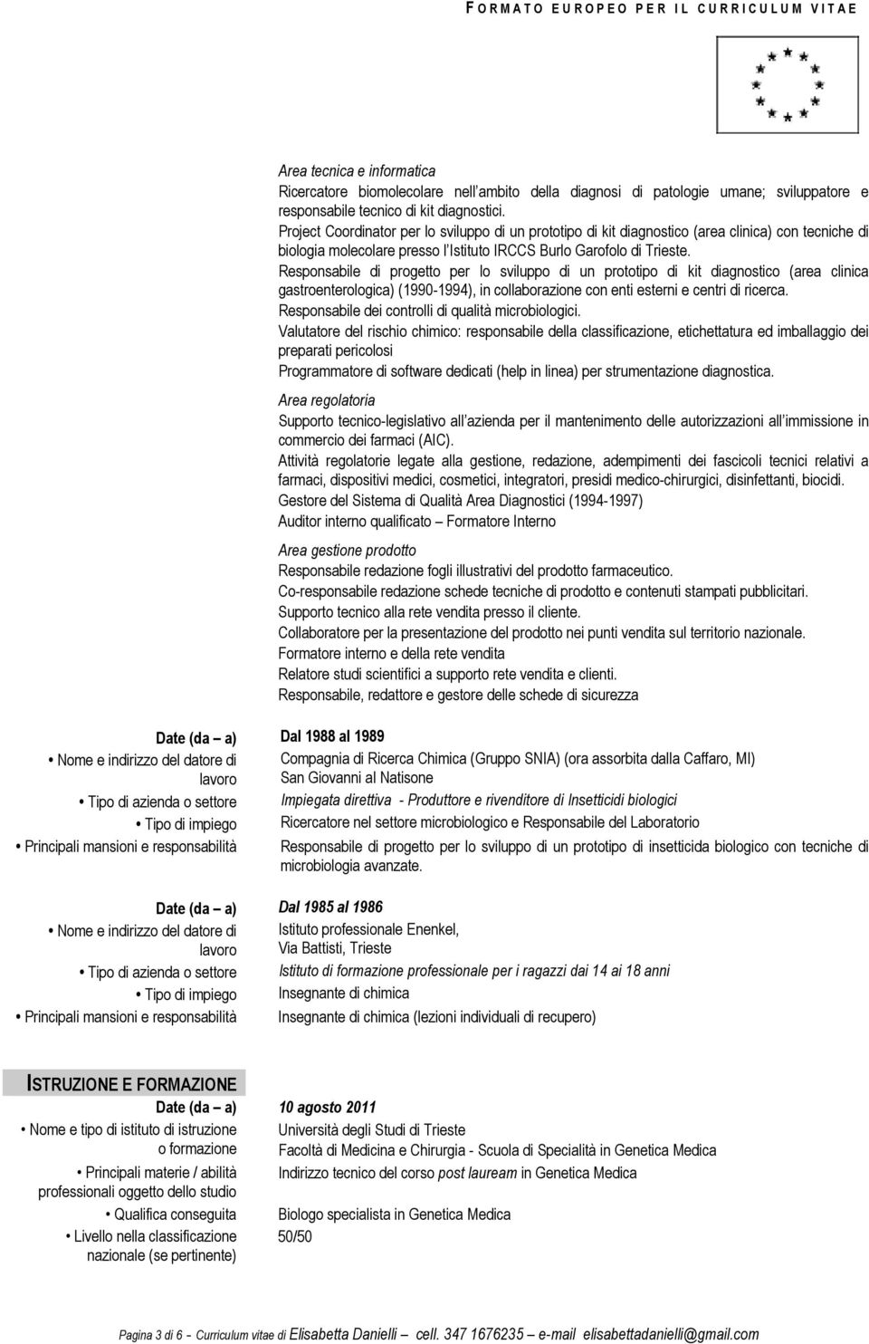 Responsabile di progetto per lo sviluppo di un prototipo di kit diagnostico (area clinica gastroenterologica) (1990-1994), in collaborazione con enti esterni e centri di ricerca.